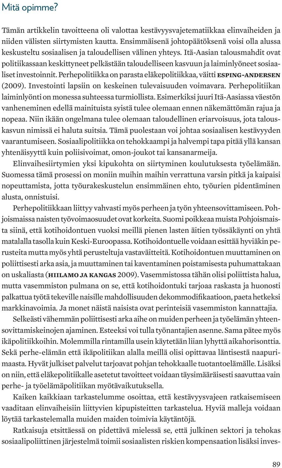 Itä-Aasian talousmahdit ovat politiikassaan keskittyneet pelkästään taloudelliseen kasvuun ja laiminlyöneet sosiaaliset investoinnit.