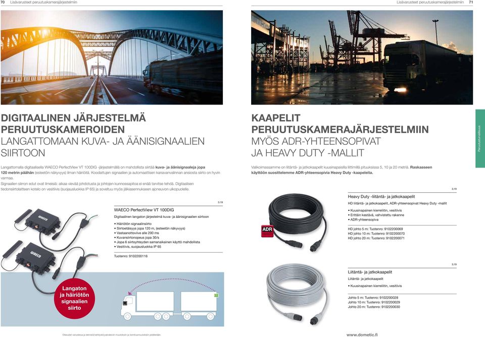 päähän (esteetön näkyvyys) ilman häiriöitä. Koodattujen signaalien ja automaattisen kanavanvalinnan ansiosta siirto on hyvin varmaa.