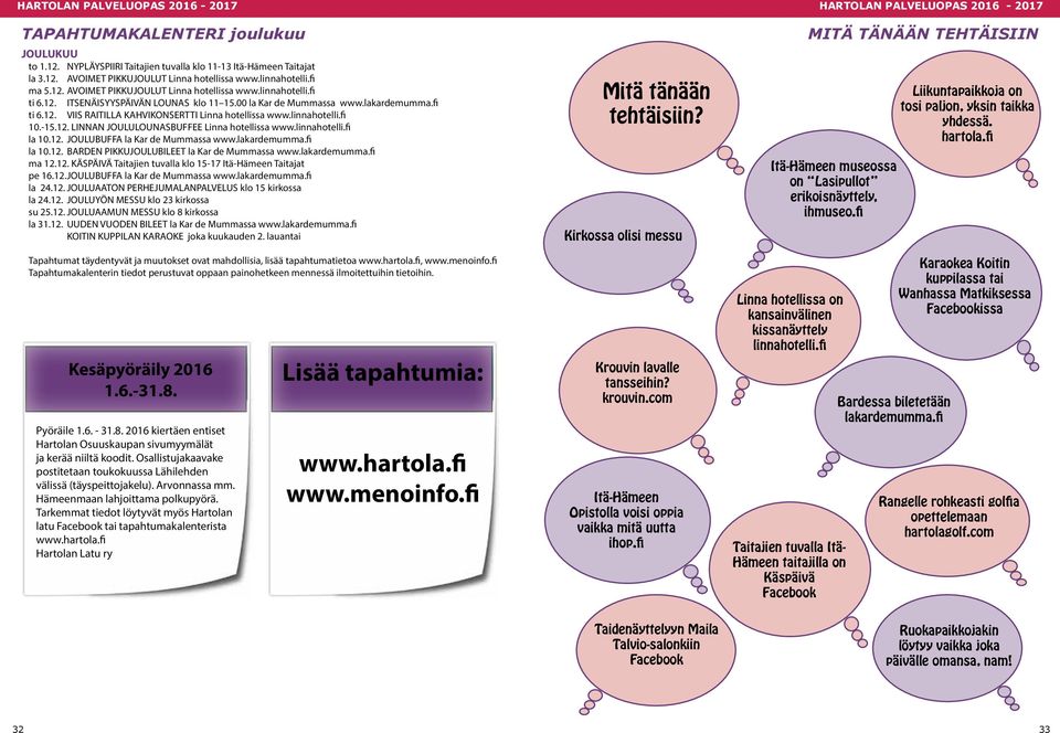 linnahotelli.fi la 10.12. JOULUBUFFA la Kar de Mummassa www.lakardemumma.fi la 10.12. BARDEN PIKKUJOULUBILEET la Kar de Mummassa www.lakardemumma.fi ma 12.12. KÄSPÄIVÄ Taitajien tuvalla klo 15-17 Itä-Hämeen Taitajat pe 16.