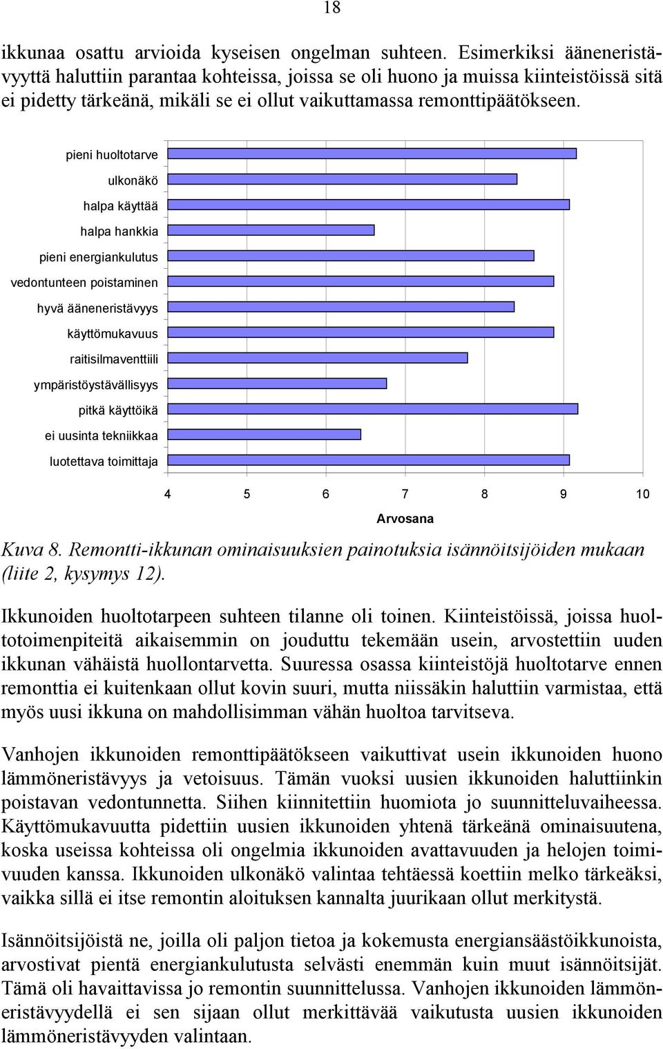 pieni huoltotarve ulkonäkö halpa käyttää halpa hankkia pieni energiankulutus vedontunteen poistaminen hyvä ääneneristävyys käyttömukavuus raitisilmaventtiili ympäristöystävällisyys pitkä käyttöikä ei