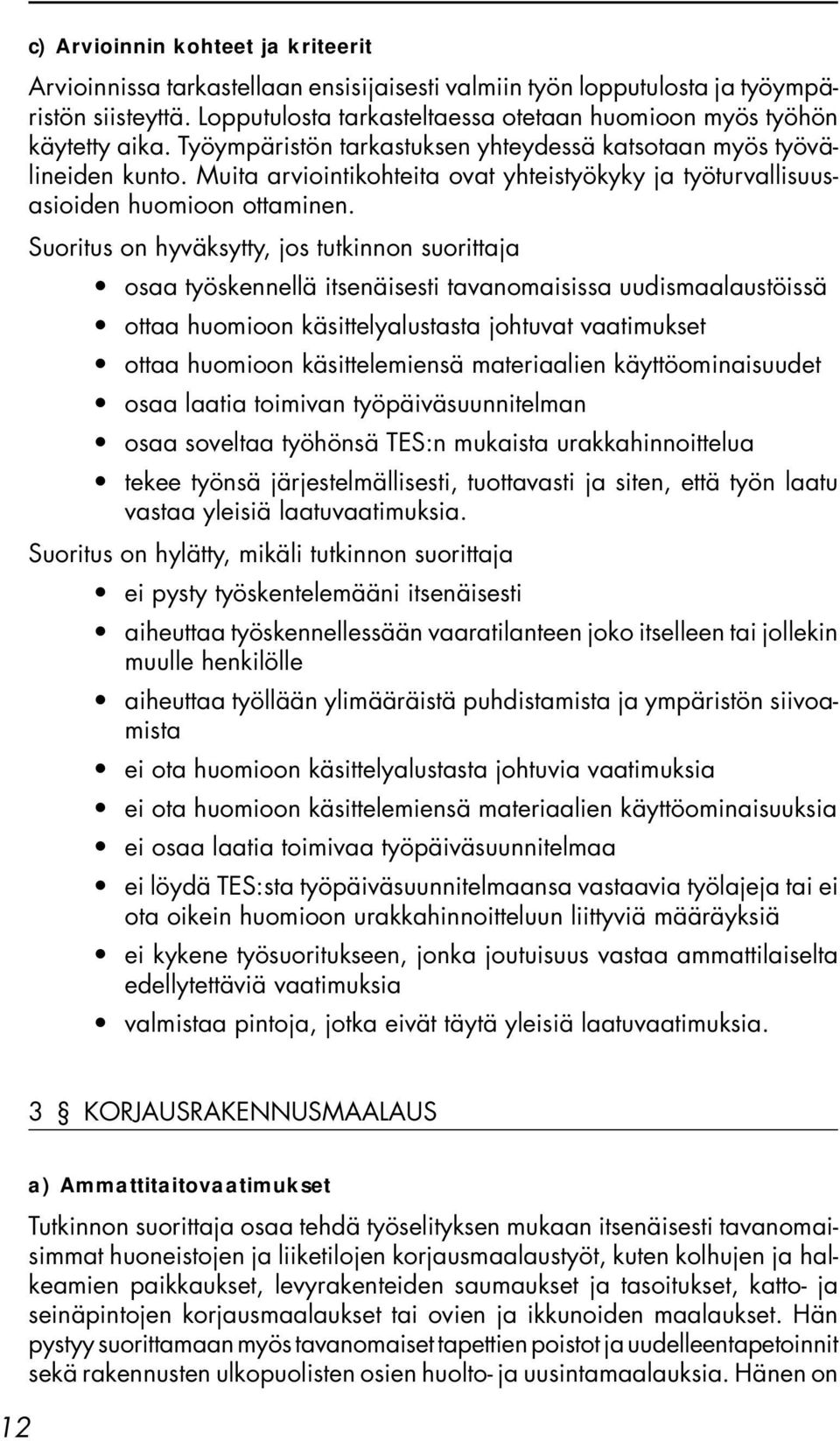 Muita arviointikohteita ovat yhteistyökyky ja työturvallisuusasioiden huomioon ottaminen.