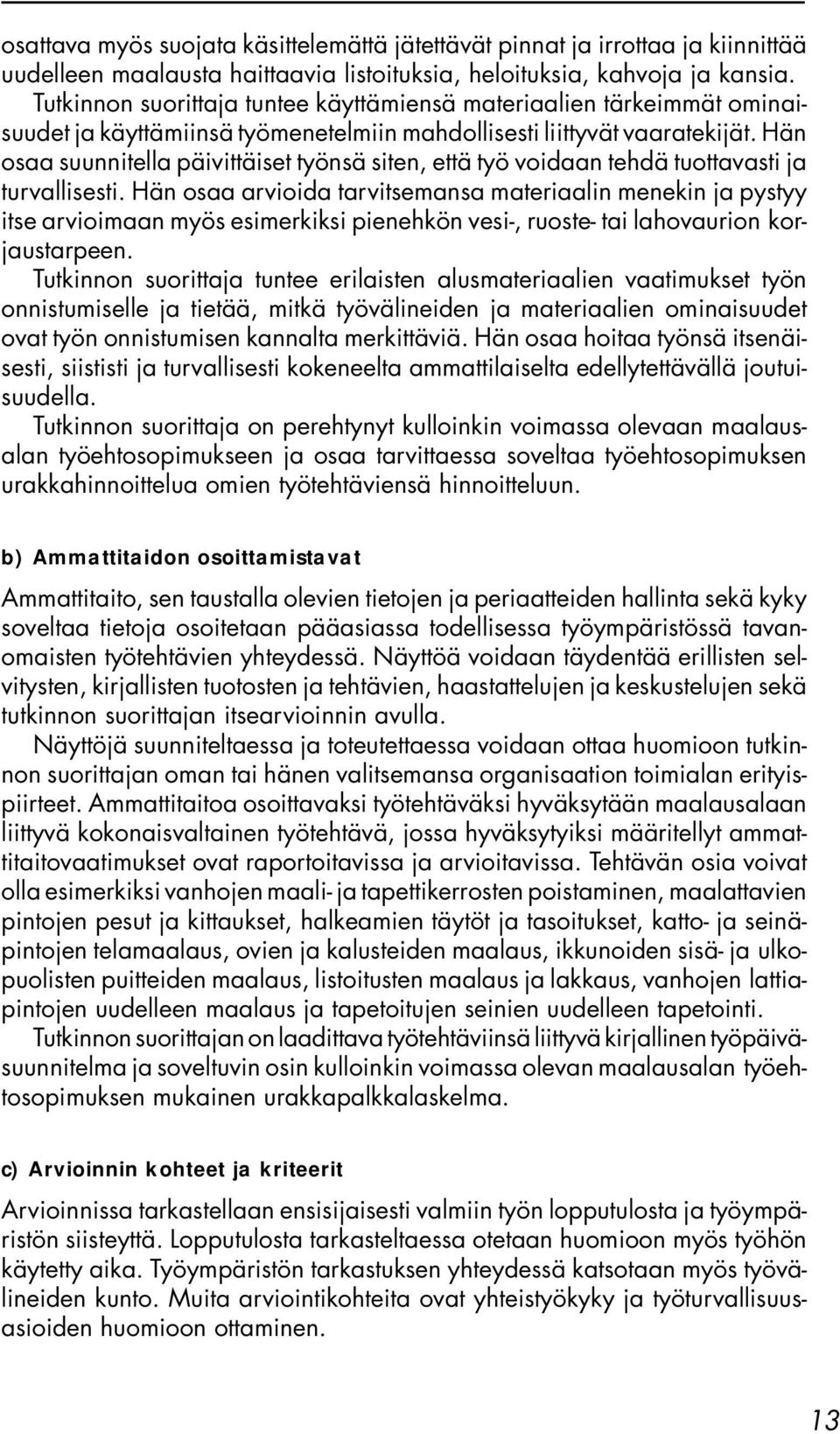 Hän osaa suunnitella päivittäiset työnsä siten, että työ voidaan tehdä tuottavasti ja turvallisesti.