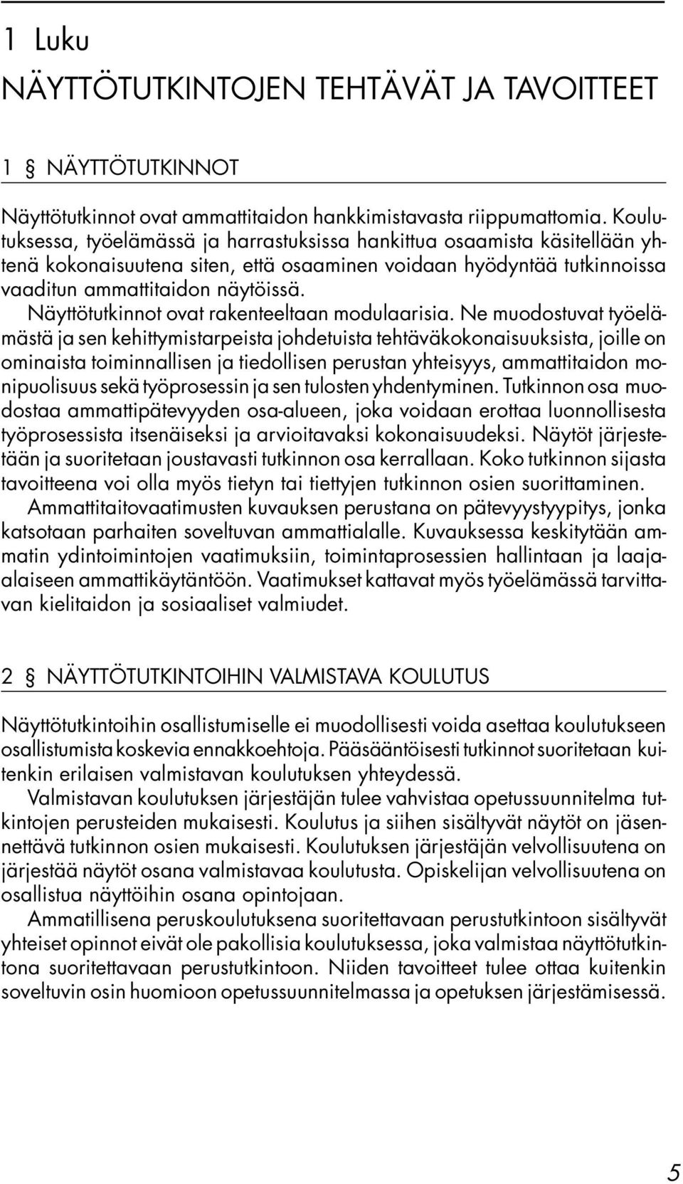 Näyttötutkinnot ovat rakenteeltaan modulaarisia.