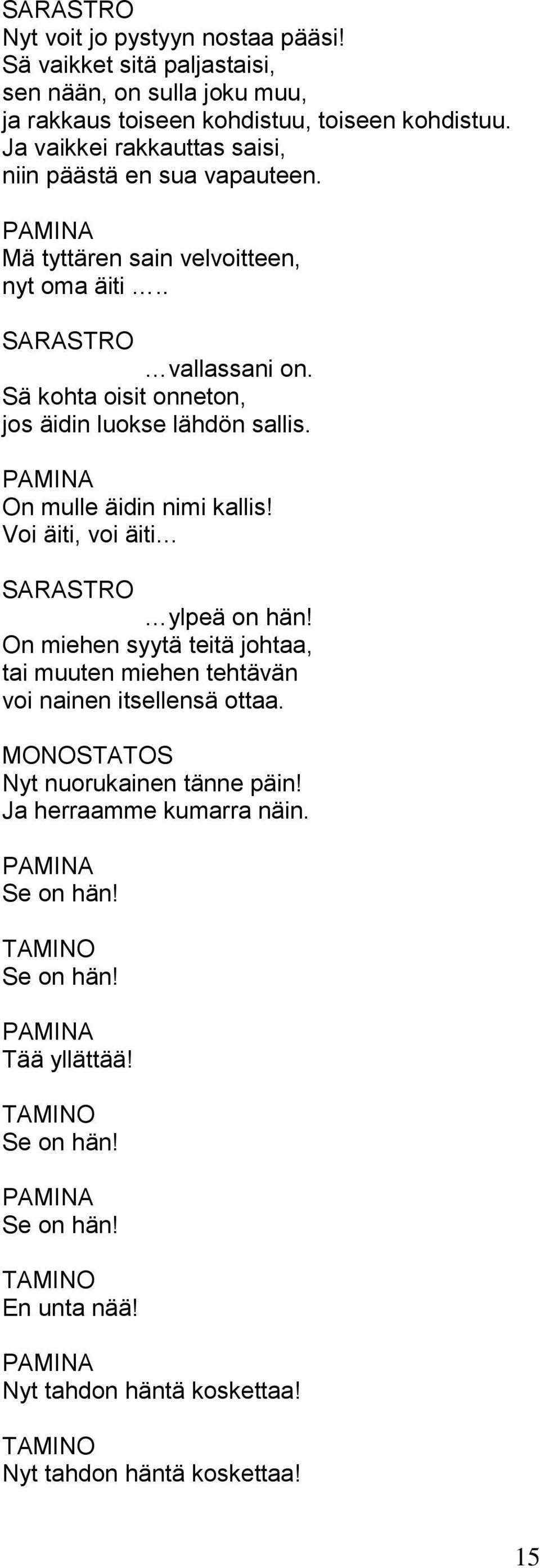 Sä kohta oisit onneton, jos äidin luokse lähdön sallis. On mulle äidin nimi kallis! Voi äiti, voi äiti ylpeä on hän!