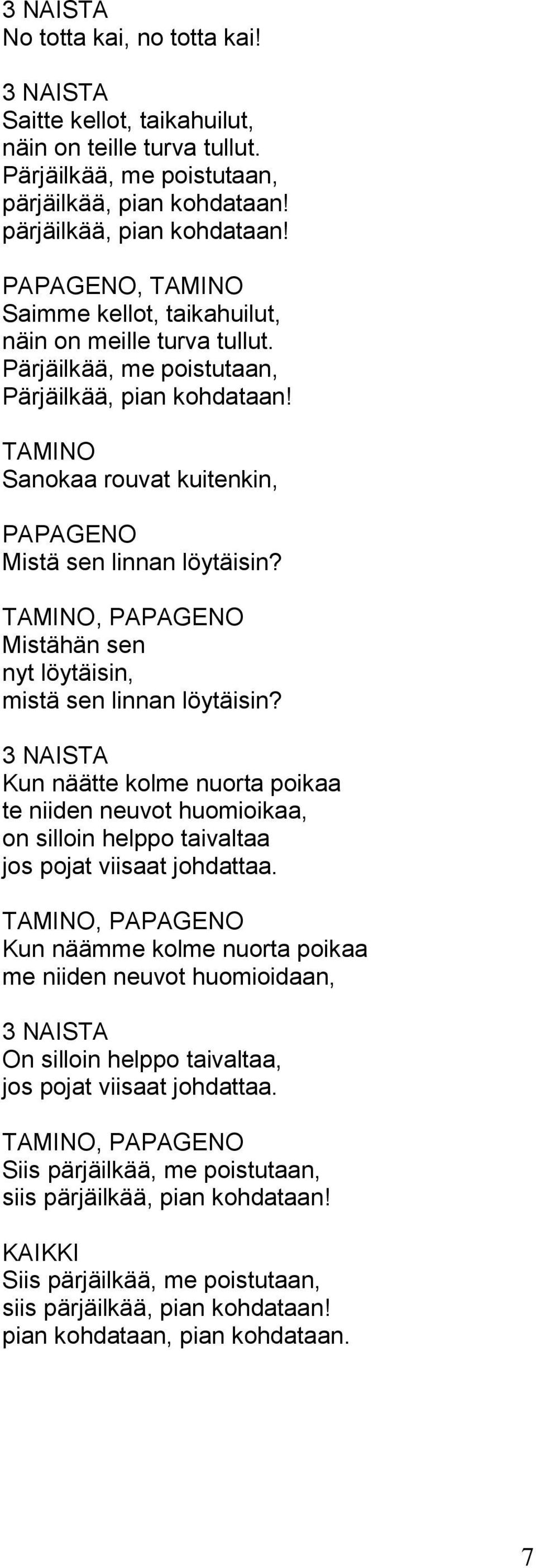 Kun näätte kolme nuorta poikaa te niiden neuvot huomioikaa, on silloin helppo taivaltaa jos pojat viisaat johdattaa.