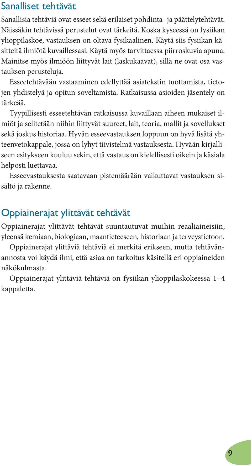 Esseeehävään vasaaminen edellyää asiaeksin uoamisa, ieojen yhdiselyä ja opiun sovelamisa. Rakaisussa asioiden jäsenely on ärkeää.