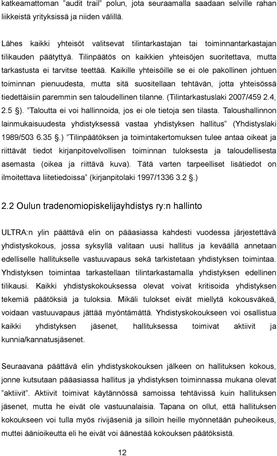 Kaikille yhteisöille se ei ole pakollinen johtuen toiminnan pienuudesta, mutta sitä suositellaan tehtävän, jotta yhteisössä tiedettäisiin paremmin sen taloudellinen tilanne.