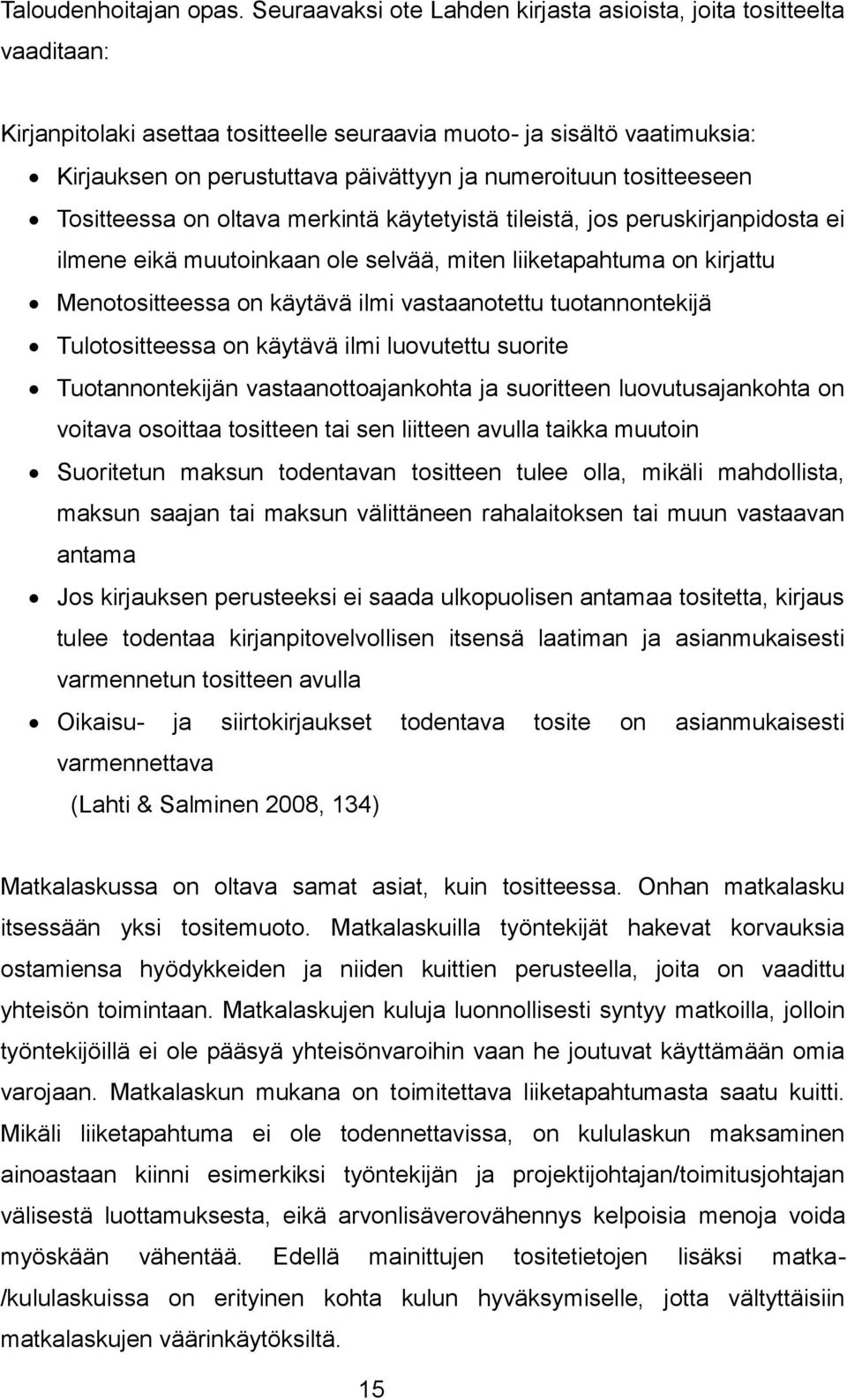 tositteeseen Tositteessa on oltava merkintä käytetyistä tileistä, jos peruskirjanpidosta ei ilmene eikä muutoinkaan ole selvää, miten liiketapahtuma on kirjattu Menotositteessa on käytävä ilmi