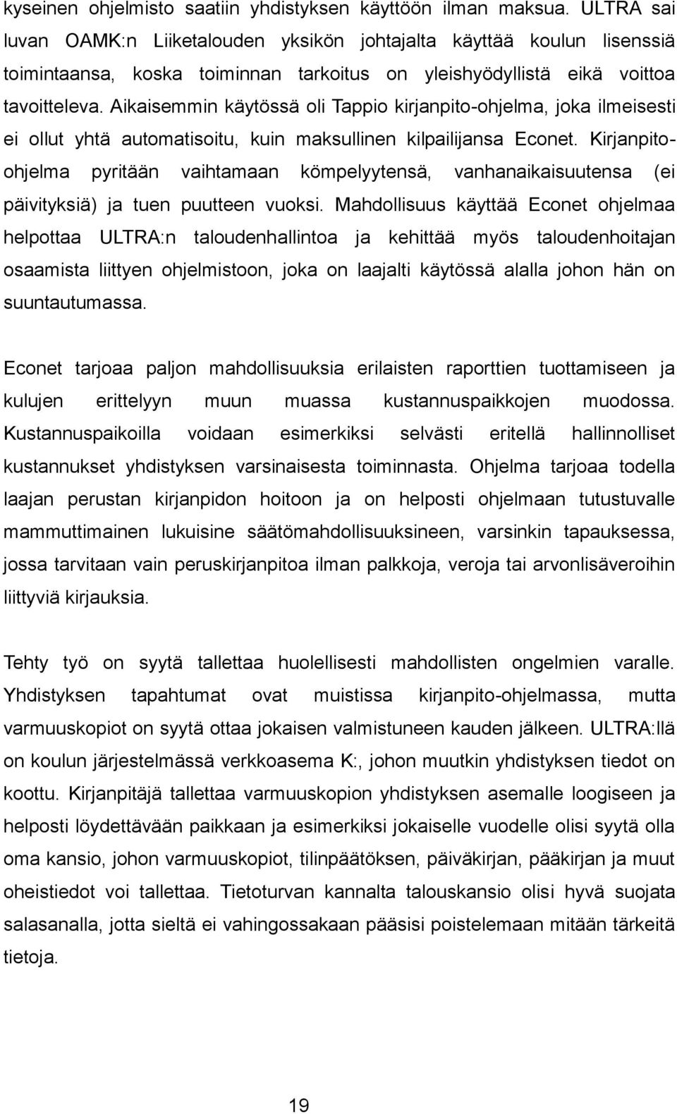 Aikaisemmin käytössä oli Tappio kirjanpito-ohjelma, joka ilmeisesti ei ollut yhtä automatisoitu, kuin maksullinen kilpailijansa Econet.