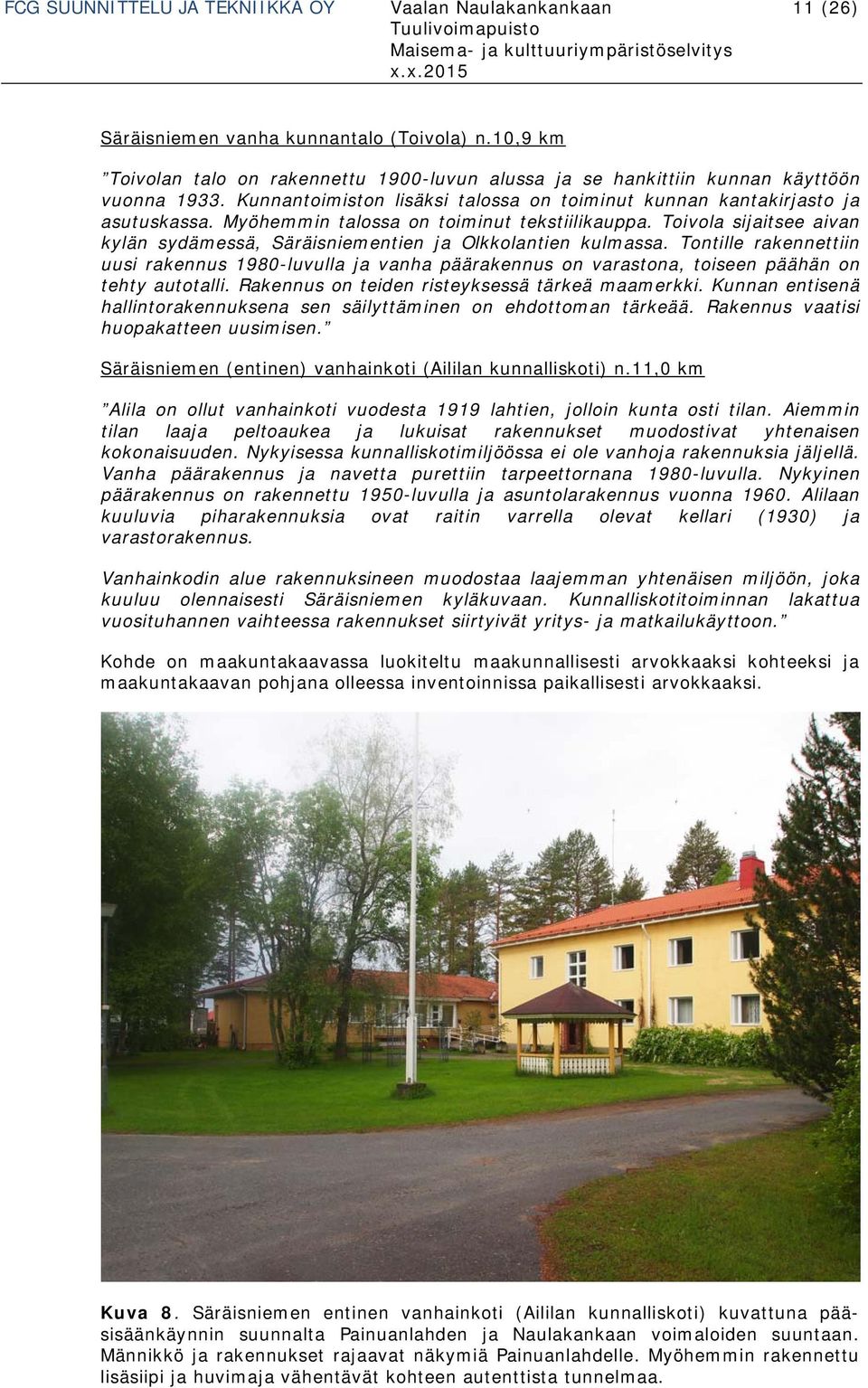 Myöhemmin talossa on toiminut tekstiilikauppa. Toivola sijaitsee aivan kylän sydämessä, Säräisniementien ja Olkkolantien kulmassa.