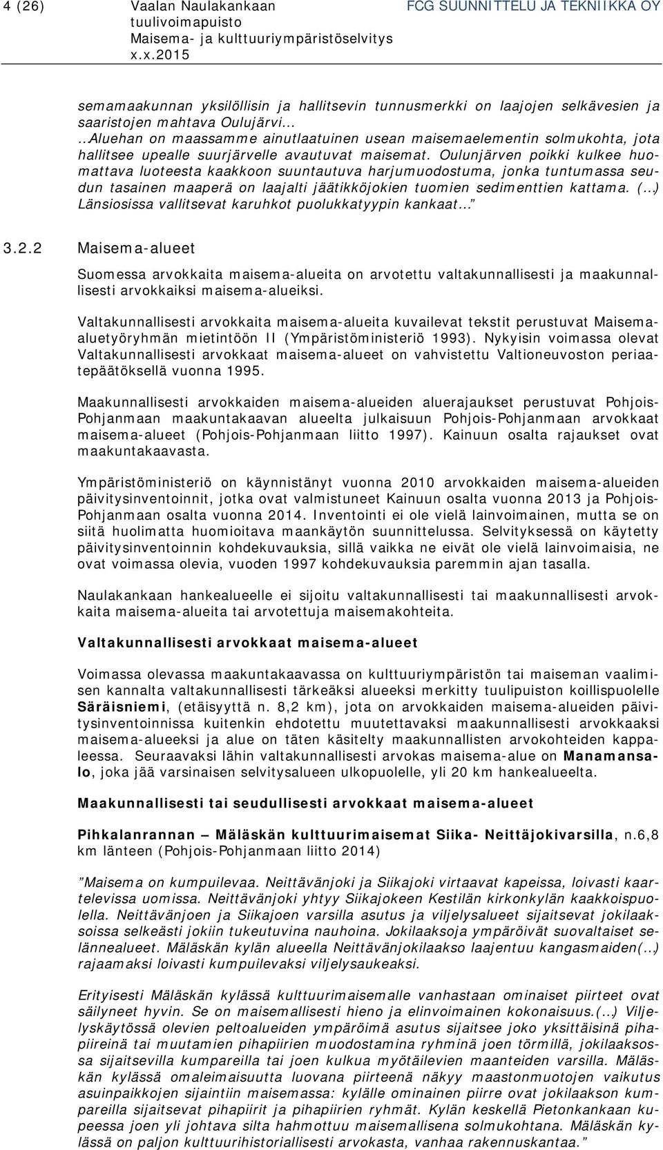 Oulunjärven poikki kulkee huomattava luoteesta kaakkoon suuntautuva harjumuodostuma, jonka tuntumassa seudun tasainen maaperä on laajalti jäätikköjokien tuomien sedimenttien kattama.