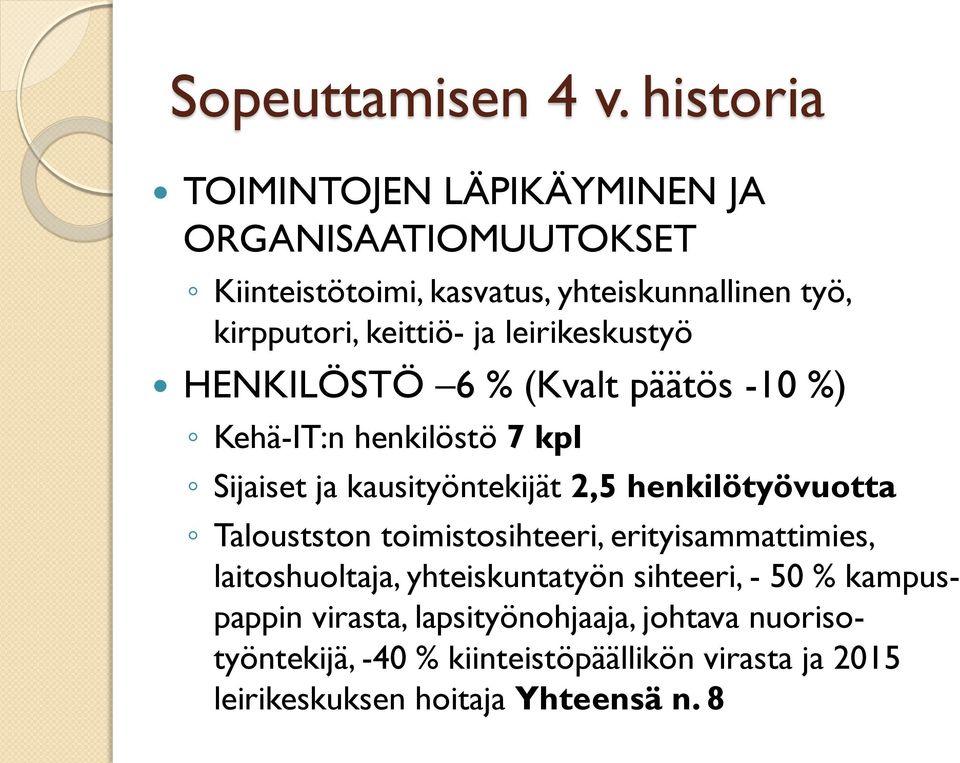 ja leirikeskustyö HENKILÖSTÖ 6 % (Kvalt päätös -10 %) Kehä-IT:n henkilöstö 7 kpl Sijaiset ja kausityöntekijät 2,5 henkilötyövuotta