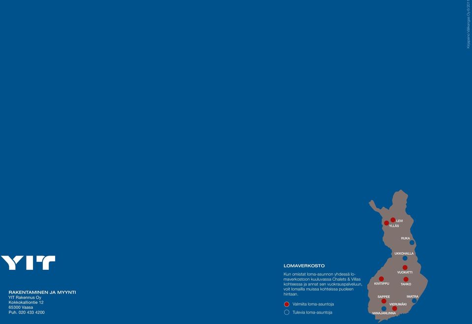 020 433 4200 Kun omistat loma-asunnon yhdessä lomaverkostoon kuuluvassa Chalets &