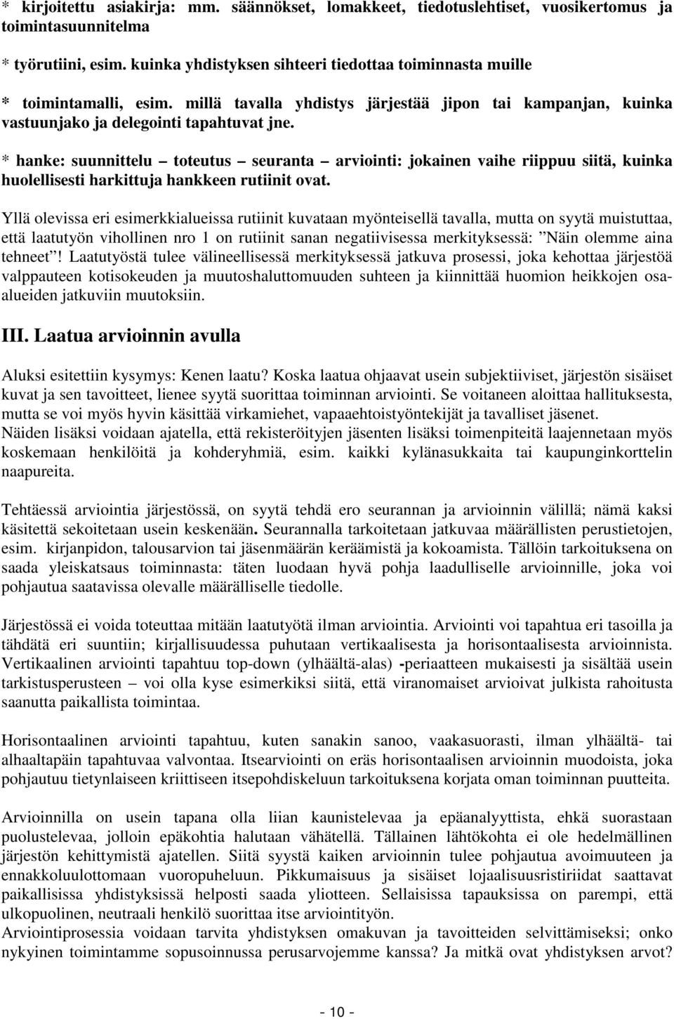 * hanke: suunnittelu toteutus seuranta arviointi: jokainen vaihe riippuu siitä, kuinka huolellisesti harkittuja hankkeen rutiinit ovat.