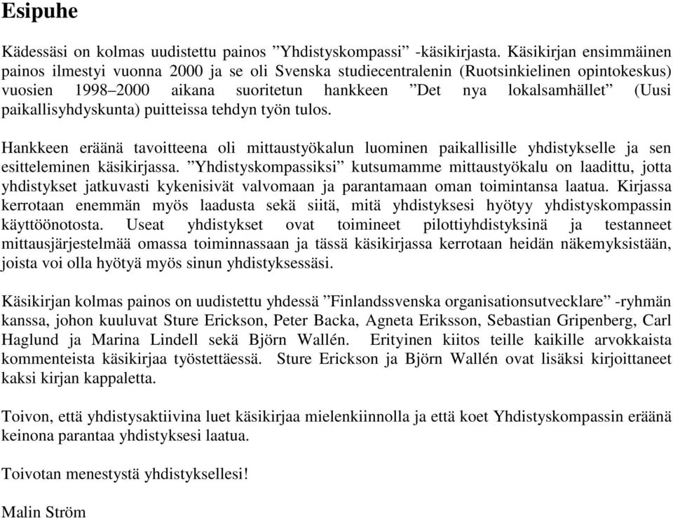 paikallisyhdyskunta) puitteissa tehdyn työn tulos. Hankkeen eräänä tavoitteena oli mittaustyökalun luominen paikallisille yhdistykselle ja sen esitteleminen käsikirjassa.