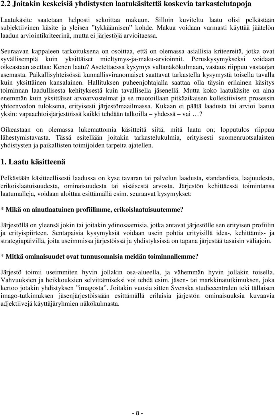 Seuraavan kappaleen tarkoituksena on osoittaa, että on olemassa asiallisia kriteereitä, jotka ovat syvällisempiä kuin yksittäiset mieltymys-ja-maku-arvioinnit.