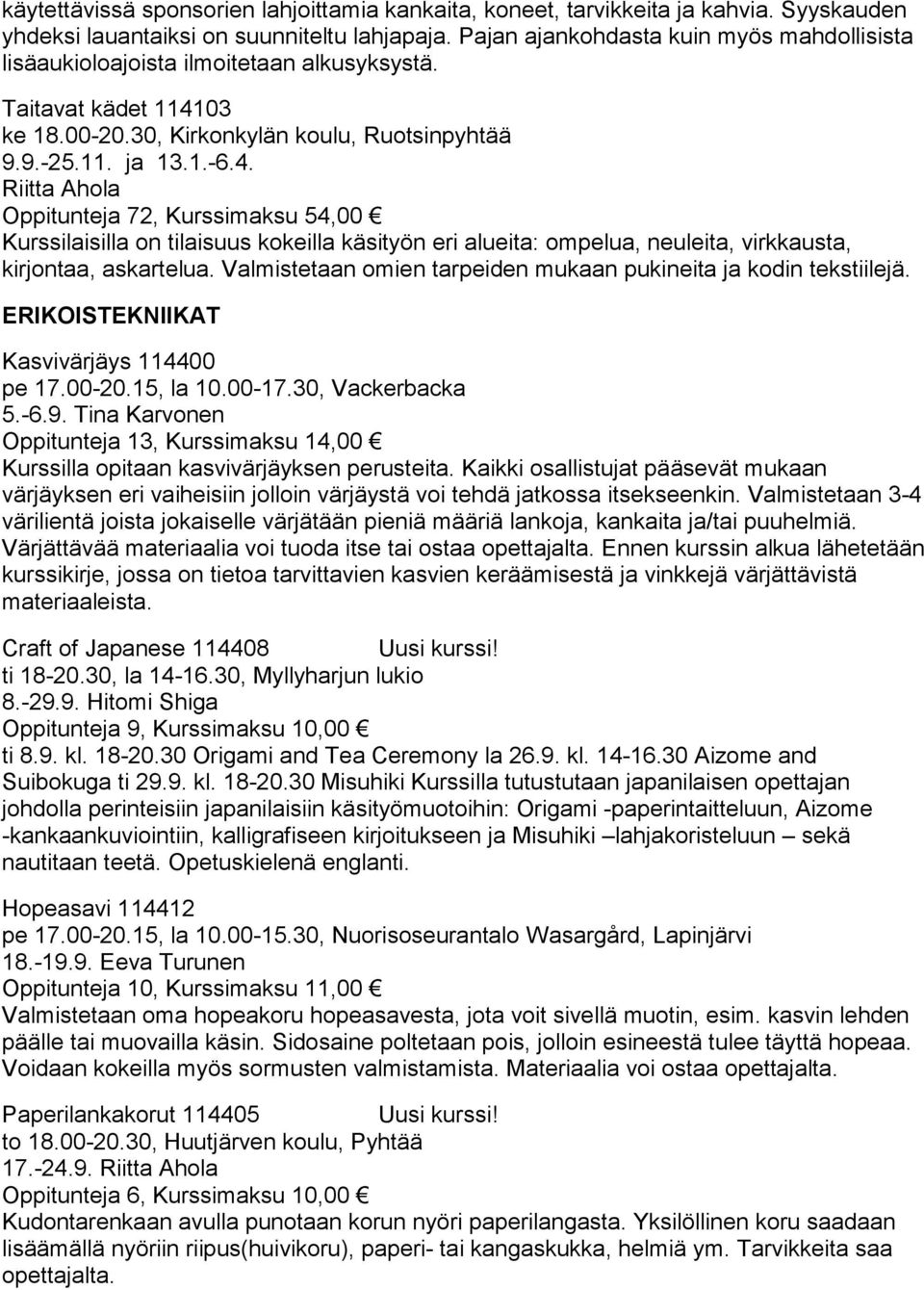 03 ke 18.00-20.30, Kirkonkylän koulu, Ruotsinpyhtää 9.9.-25.11. ja 13.1.-6.4.