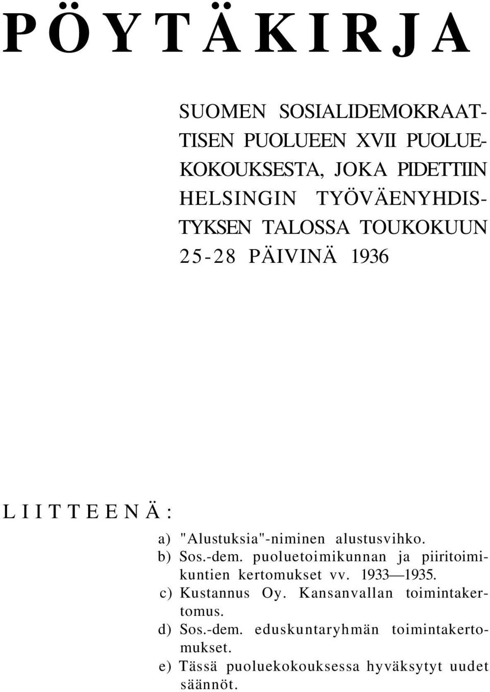 b) Sos.-dem. puoluetoimikunnan ja piiritoimikuntien kertomukset vv. 1933 1935. c) Kustannus Oy.