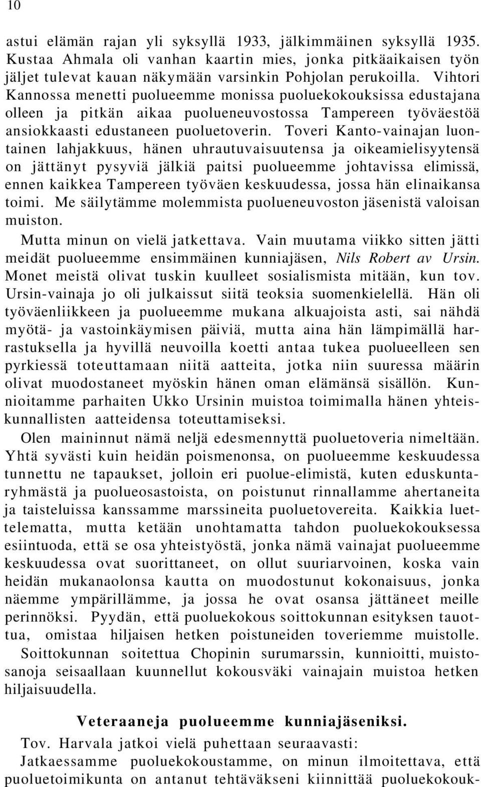 Toveri Kanto-vainajan luontainen lahjakkuus, hänen uhrautuvaisuutensa ja oikeamielisyytensä on jättänyt pysyviä jälkiä paitsi puolueemme johtavissa elimissä, ennen kaikkea Tampereen työväen