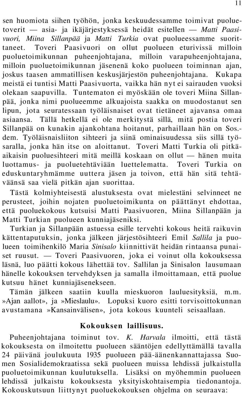 ammatillisen keskusjärjestön puheenjohtajana. Kukapa meistä ei tuntisi Matti Paasivuorta, vaikka hän nyt ei sairauden vuoksi olekaan saapuvilla.