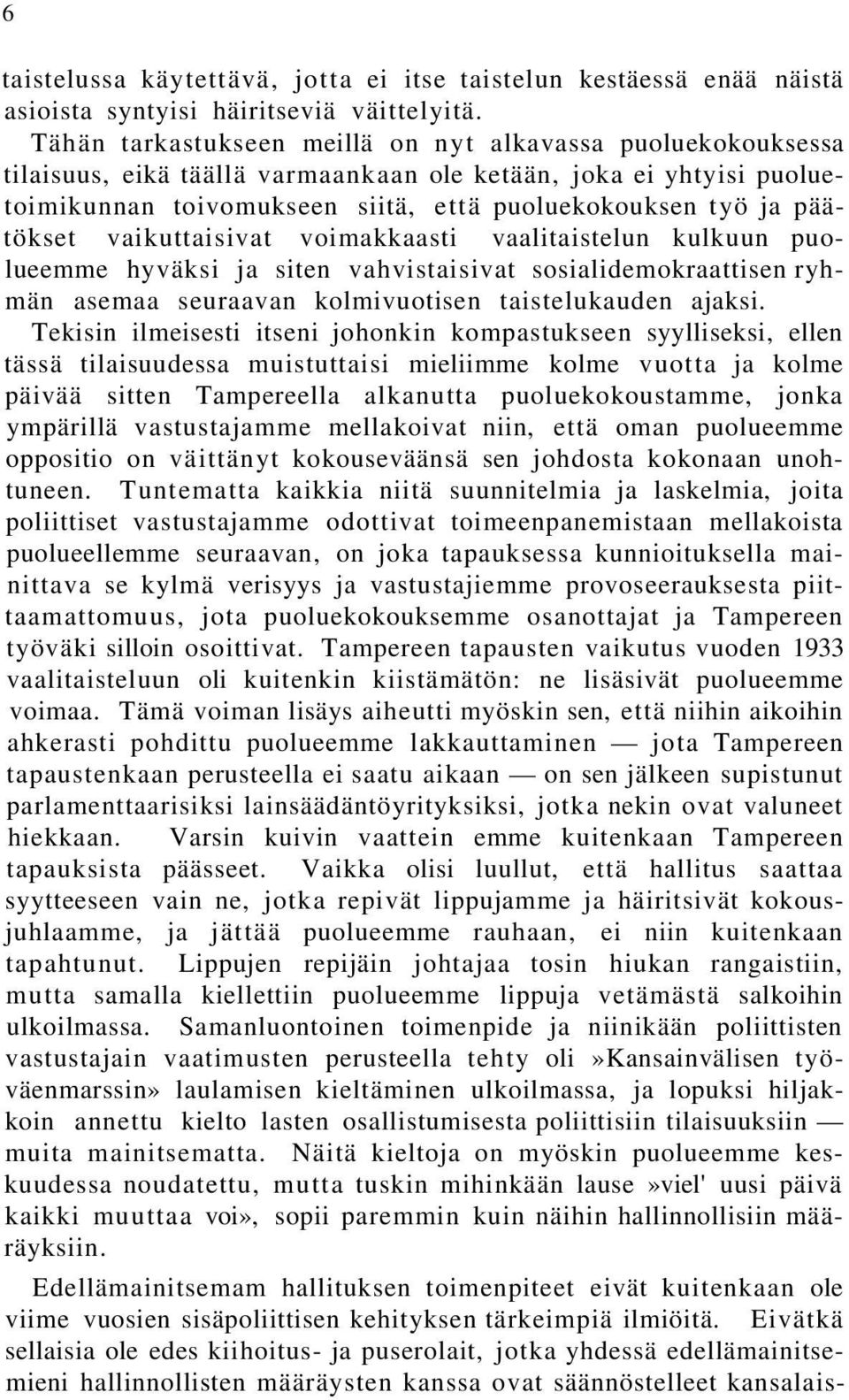 päätökset vaikuttaisivat voimakkaasti vaalitaistelun kulkuun puolueemme hyväksi ja siten vahvistaisivat sosialidemokraattisen ryhmän asemaa seuraavan kolmivuotisen taistelukauden ajaksi.