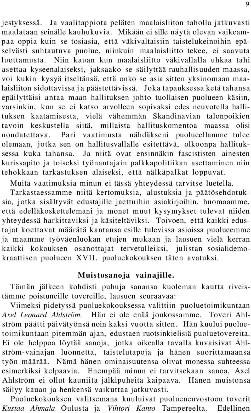 Niin kauan kun maalaisliitto väkivallalla uhkaa tahi asettaa kyseenalaiseksi, jaksaako se säilyttää rauhallisuuden maassa, voi kukin kysyä itseltänsä, että onko se asia sitten yksinomaan