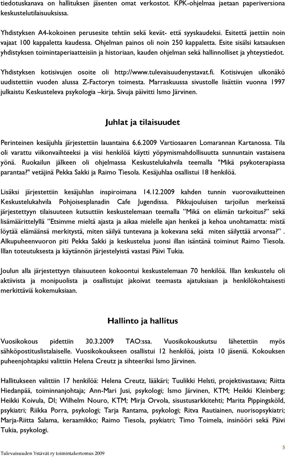 Esite sisälsi katsauksen yhdistyksen toimintaperiaatteisiin ja historiaan, kauden ohjelman sekä hallinnolliset ja yhteystiedot. Yhdistyksen kotisivujen osoite oli http://www.tulevaisuudenystavat.fi.