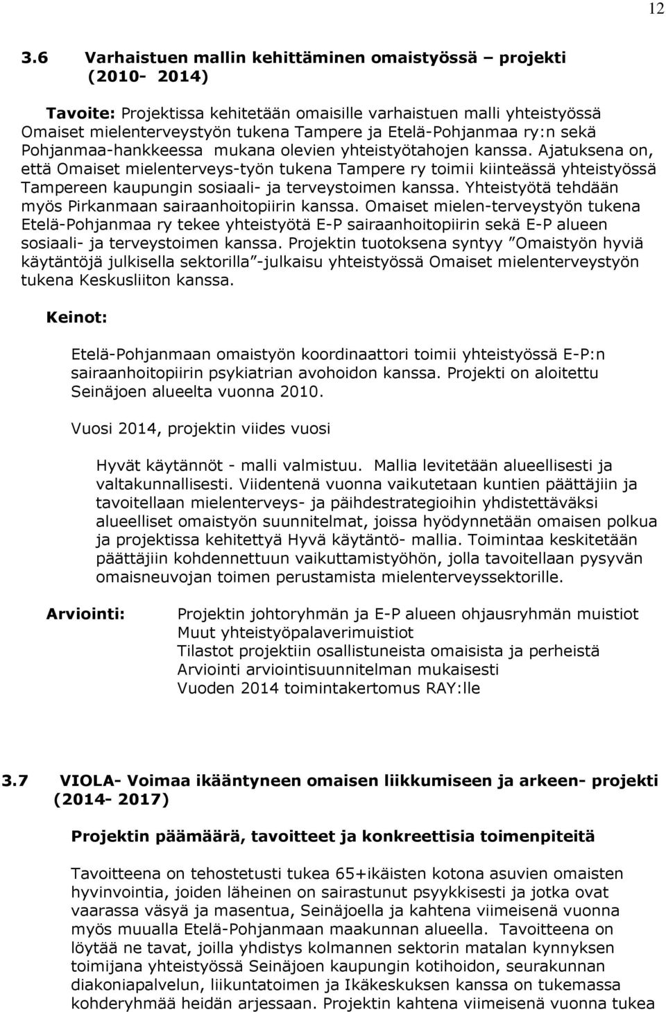 Ajatuksena on, että Omaiset mielenterveys-työn tukena Tampere ry toimii kiinteässä yhteistyössä Tampereen kaupungin sosiaali- ja terveystoimen kanssa.