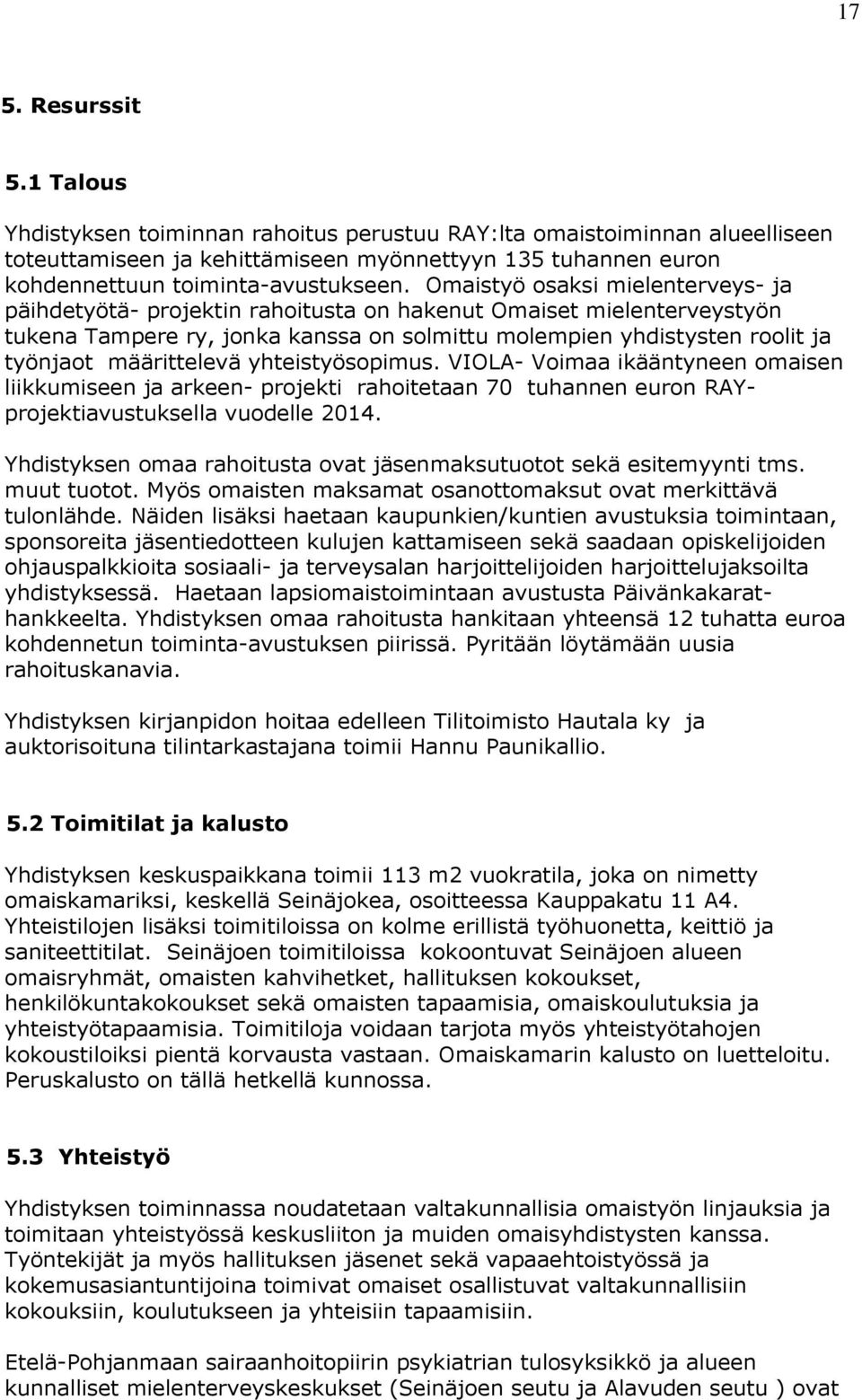 Omaistyö osaksi mielenterveys- ja päihdetyötä- projektin rahoitusta on hakenut Omaiset mielenterveystyön tukena Tampere ry, jonka kanssa on solmittu molempien yhdistysten roolit ja työnjaot