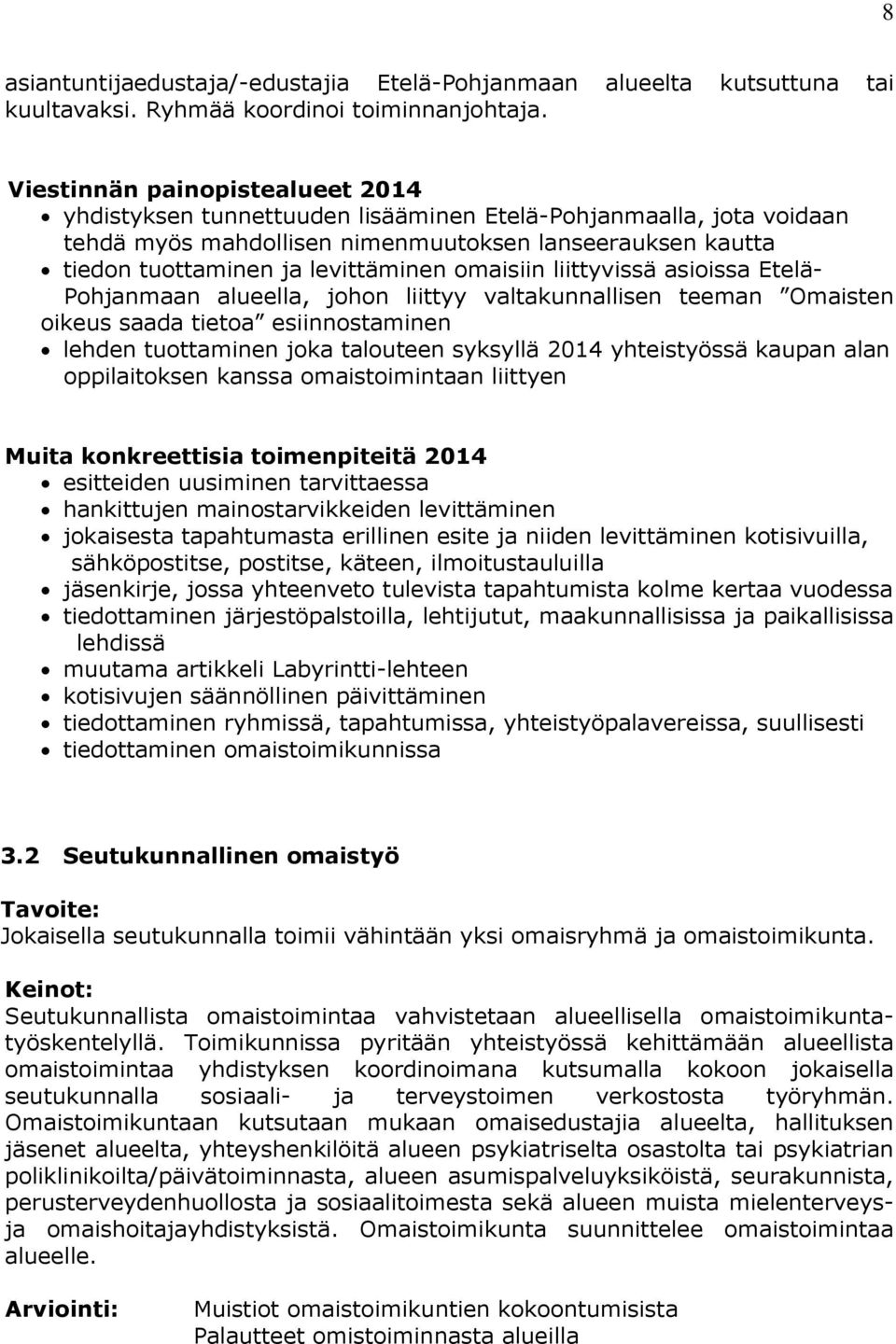 omaisiin liittyvissä asioissa Etelä- Pohjanmaan alueella, johon liittyy valtakunnallisen teeman Omaisten oikeus saada tietoa esiinnostaminen lehden tuottaminen joka talouteen syksyllä 2014