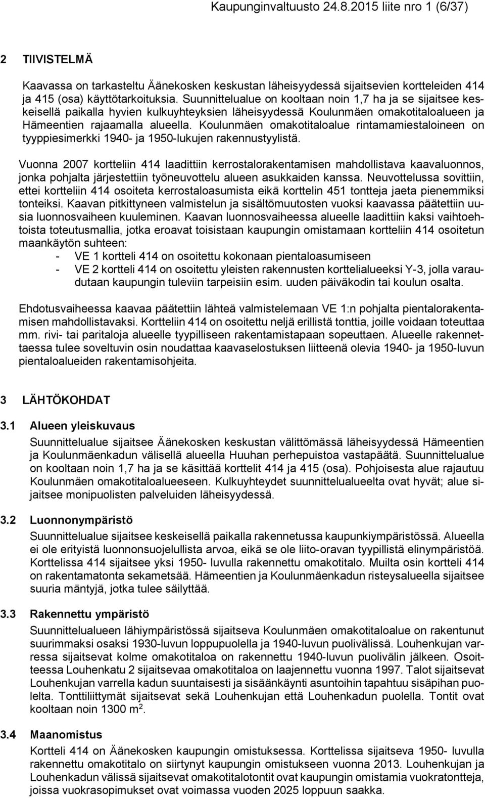 Koulunmäen omakotitaloalue rintamamiestaloineen on tyyppiesimerkki 1940- ja 1950-lukujen rakennustyylistä.