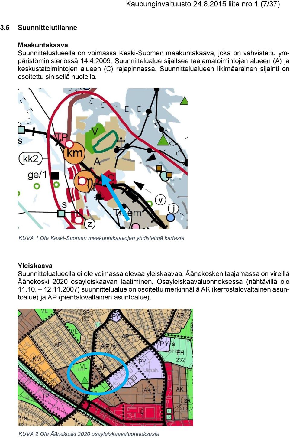 KUVA 1 Ote Keski-Suomen maakuntakaavojen yhdistelmä ktasta Yleiskaava Suunnittelualueella ei ole voimassa olevaa yleiskaavaa.