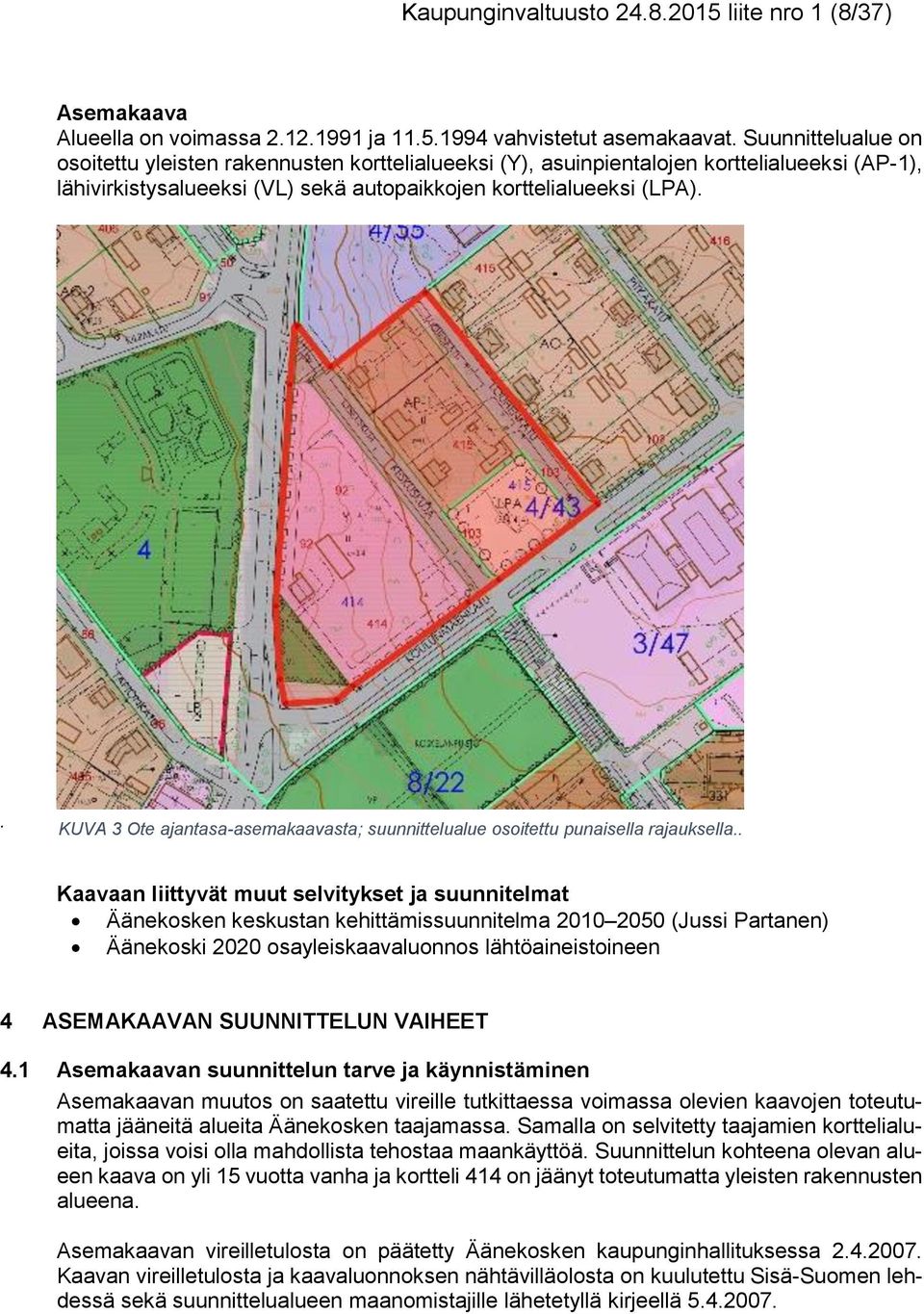 . KUVA 3 Ote ajantasa-asemakaavasta; suunnittelualue osoitettu punaisella rajauksella.