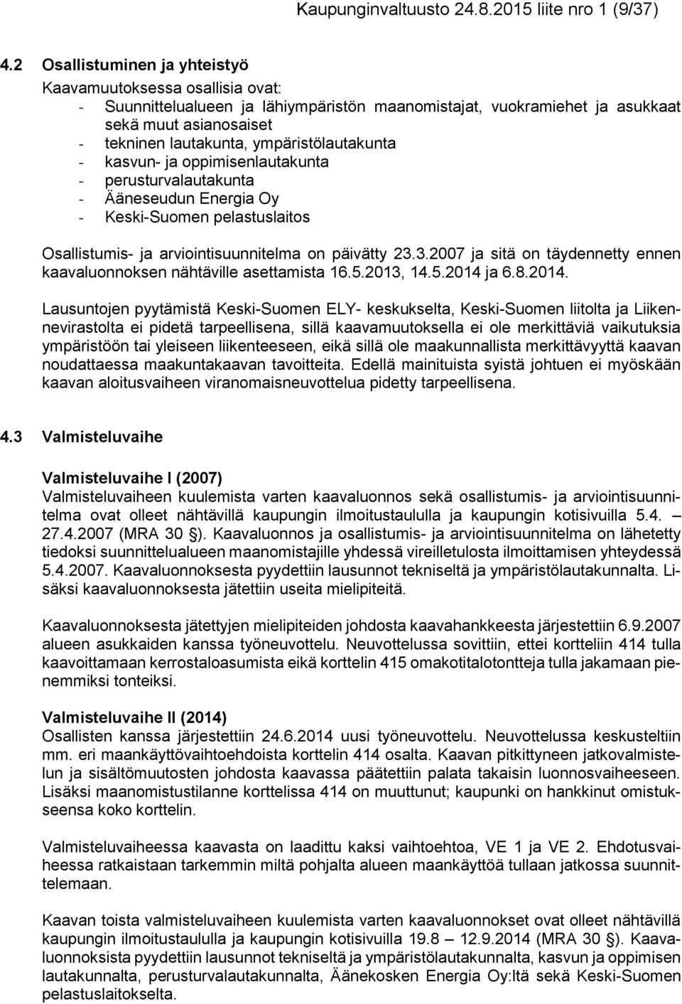 ympäristölautakunta - kasvun- ja oppimisenlautakunta - perusturvalautakunta - Ääneseudun Energia Oy - Keski-Suomen pelastuslaitos Osallistumis- ja viointisuunnitelma on päivätty 23.