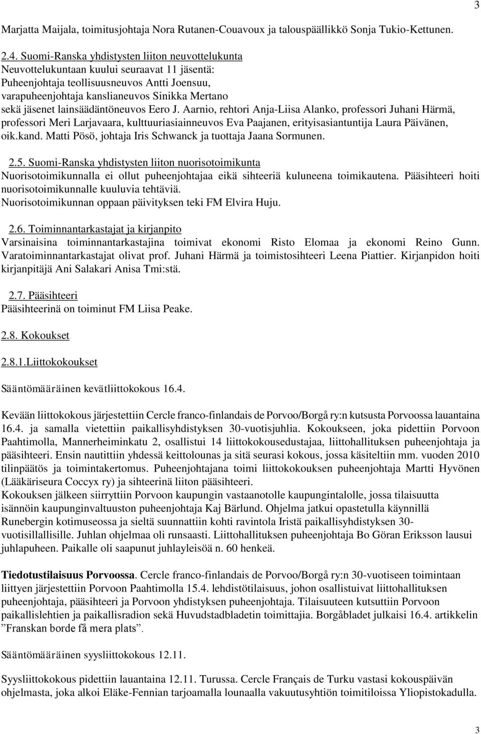 jäsenet lainsäädäntöneuvos Eero J. Aarnio, rehtori Anja-Liisa Alanko, professori Juhani Härmä, professori Meri Larjavaara, kulttuuriasiainneuvos Eva Paajanen, erityisasiantuntija Laura Päivänen, oik.