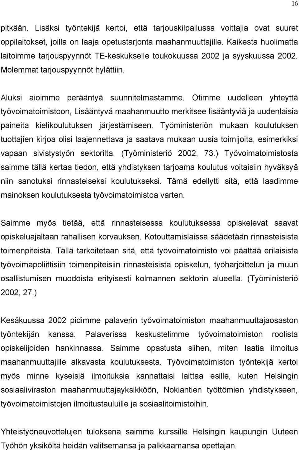 Otimme uudelleen yhteyttä työvoimatoimistoon, Lisääntyvä maahanmuutto merkitsee lisääntyviä ja uudenlaisia paineita kielikoulutuksen järjestämiseen.