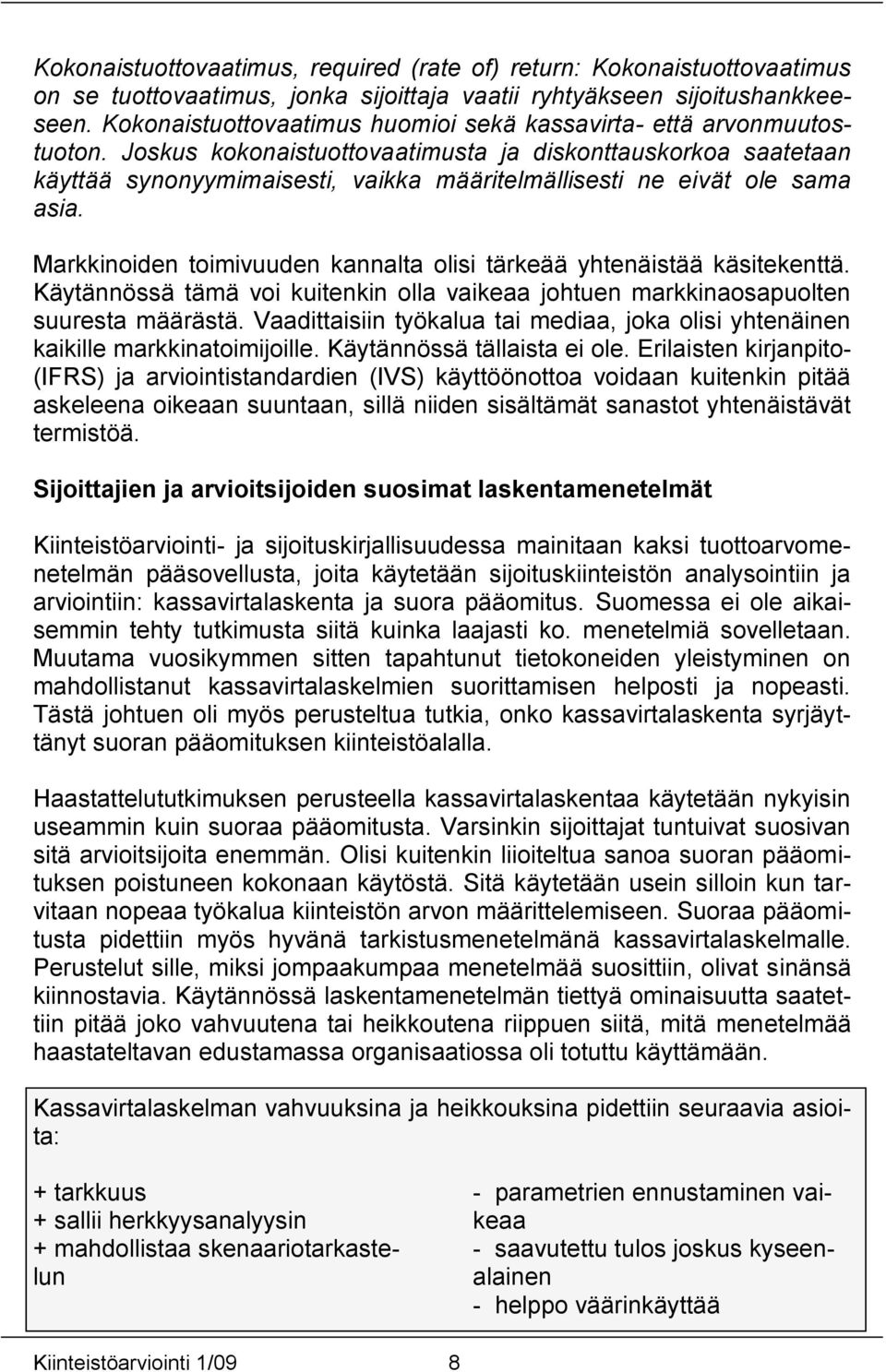 Joskus kokonaistuottovaatimusta ja diskonttauskorkoa saatetaan käyttää synonyymimaisesti, vaikka määritelmällisesti ne eivät ole sama asia.