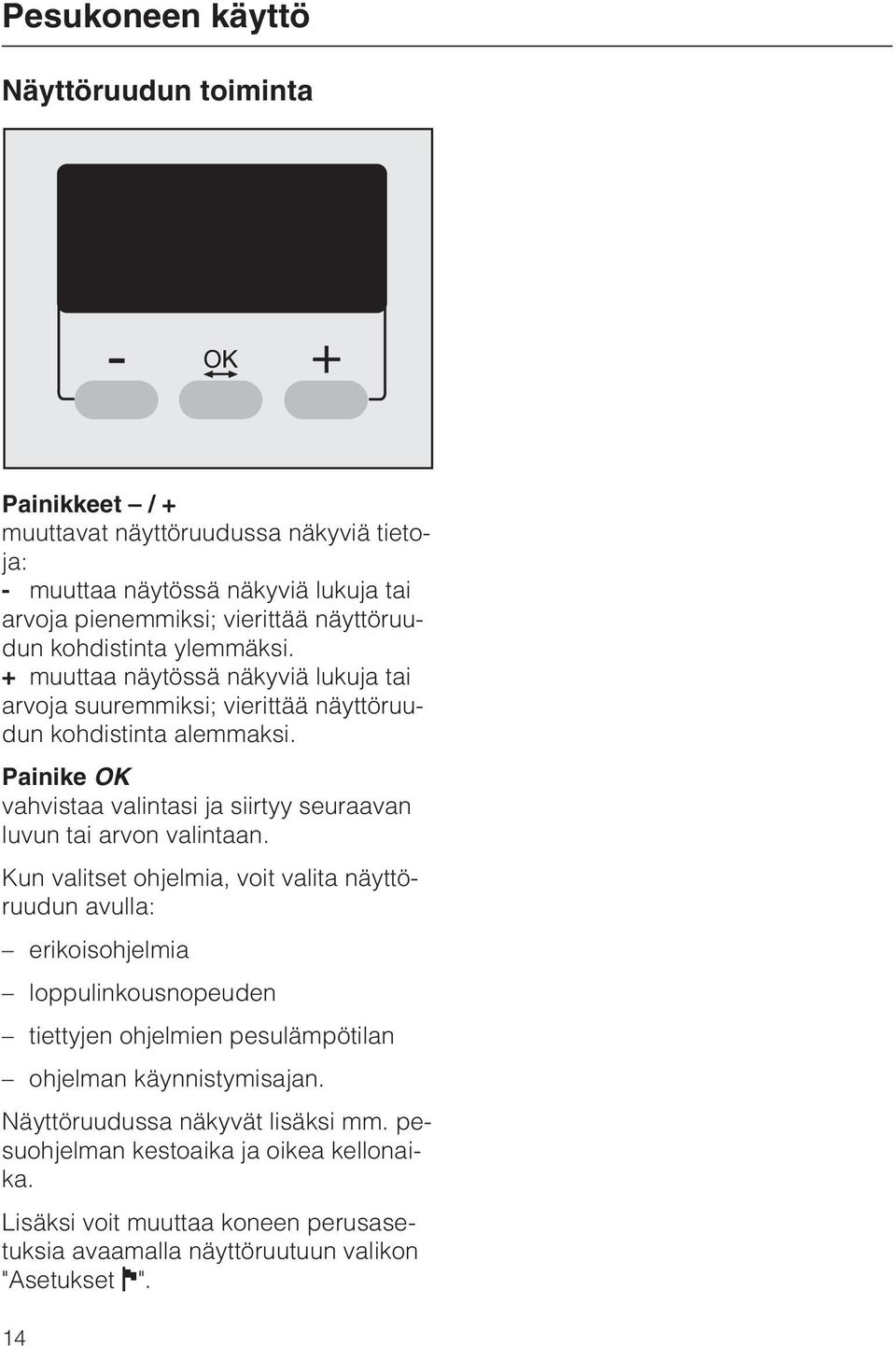 Painike OK vahvistaa valintasi ja siirtyy seuraavan luvun tai arvon valintaan.