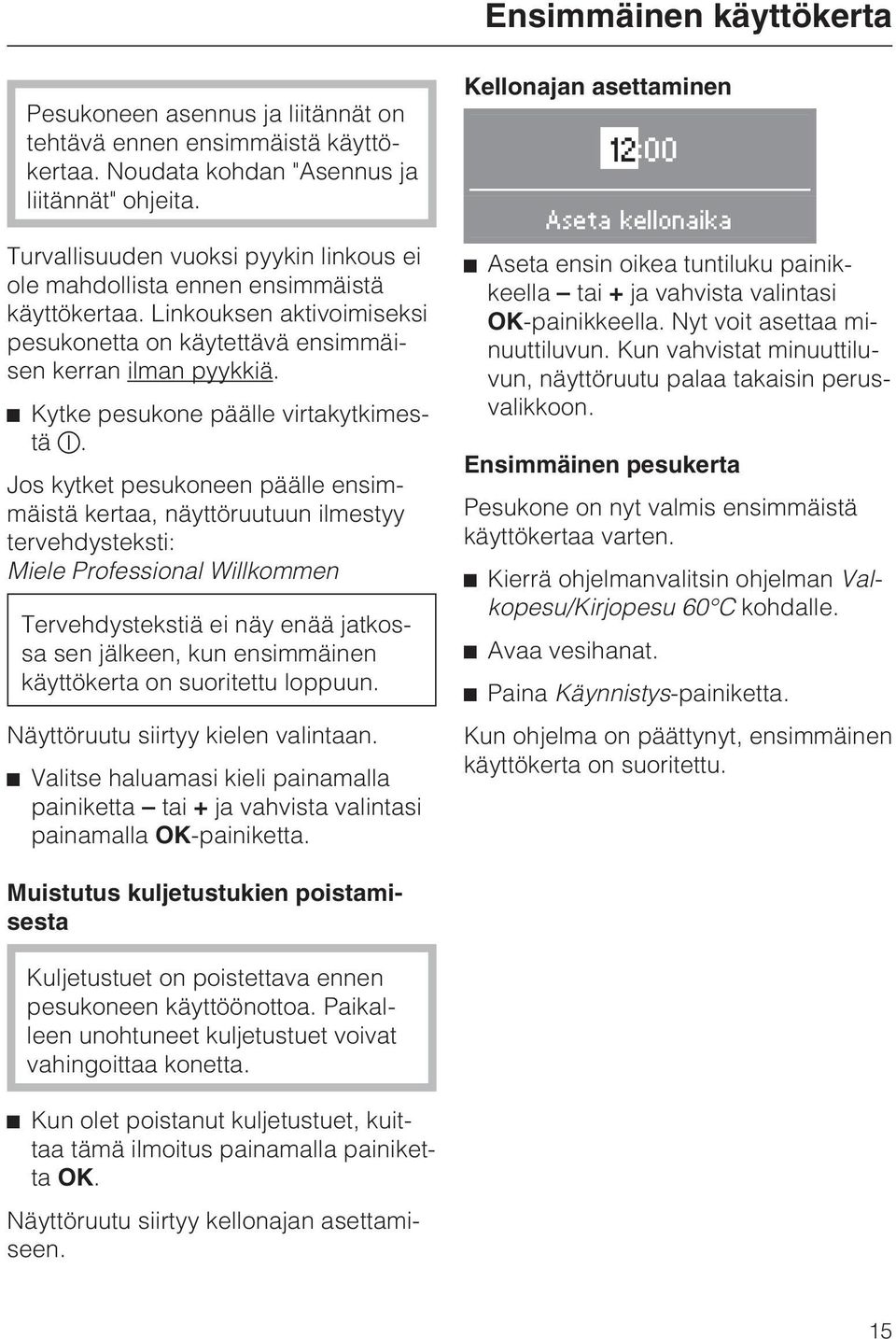 Kytke pesukone päälle virtakytkimestä.