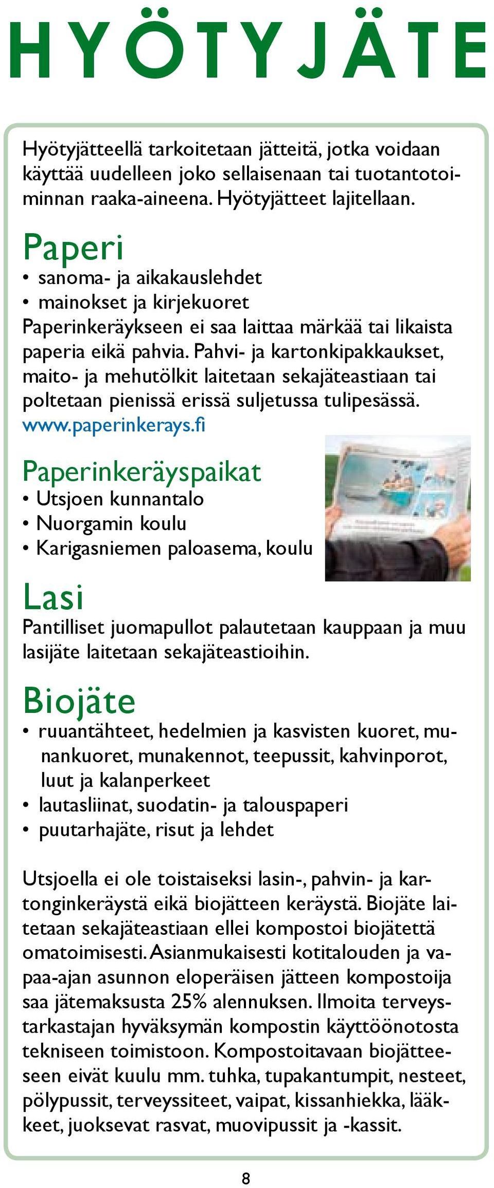 Pahvi- ja kartonkipakkaukset, maito- ja mehutölkit laitetaan sekajäteastiaan tai poltetaan pienissä erissä suljetussa tulipesässä. www.paperinkerays.