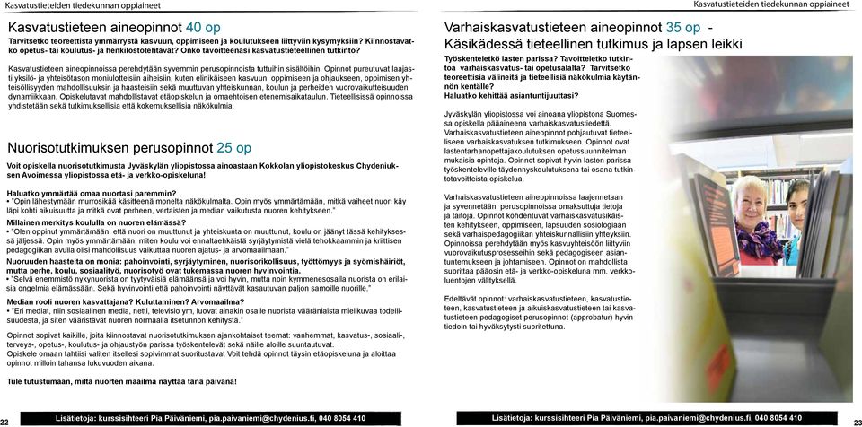 Opinnot pureutuvat laajasti yksilö- ja yhteisötason moniulotteisiin aiheisiin, kuten elinikäiseen kasvuun, oppimiseen ja ohjaukseen, oppimisen yhteisöllisyyden mahdollisuuksin ja haasteisiin sekä