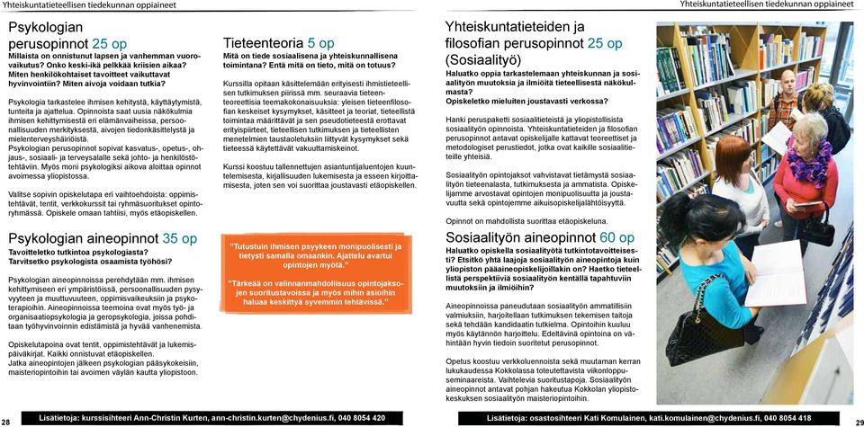 Psykologia tarkastelee ihmisen kehitystä, käyttäytymistä, tunteita ja ajattelua.