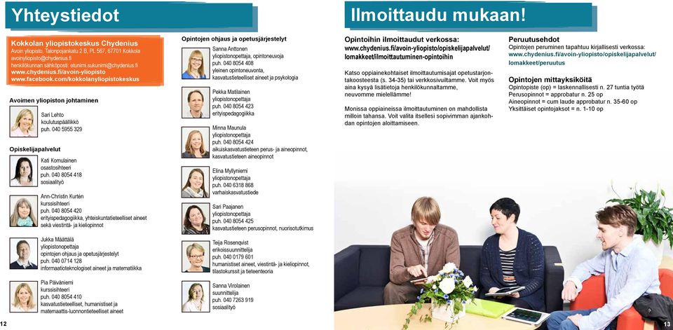 040 5955 329 Kati Komulainen osastosihteeri puh. 040 8054 418 sosiaalityö Ann-Christin Kurtén kurssisihteeri puh.