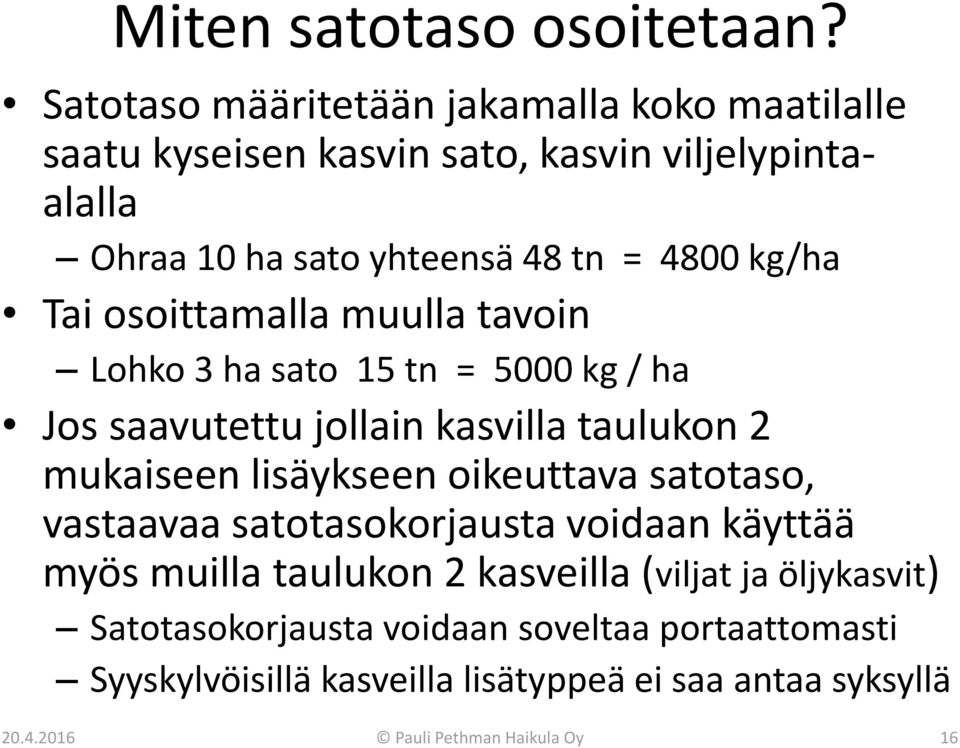 kg/ha Tai osoittamalla muulla tavoin Lohko 3 ha sato 15 tn = 5000 kg / ha Jos saavutettu jollain kasvilla taulukon 2 mukaiseen lisäykseen