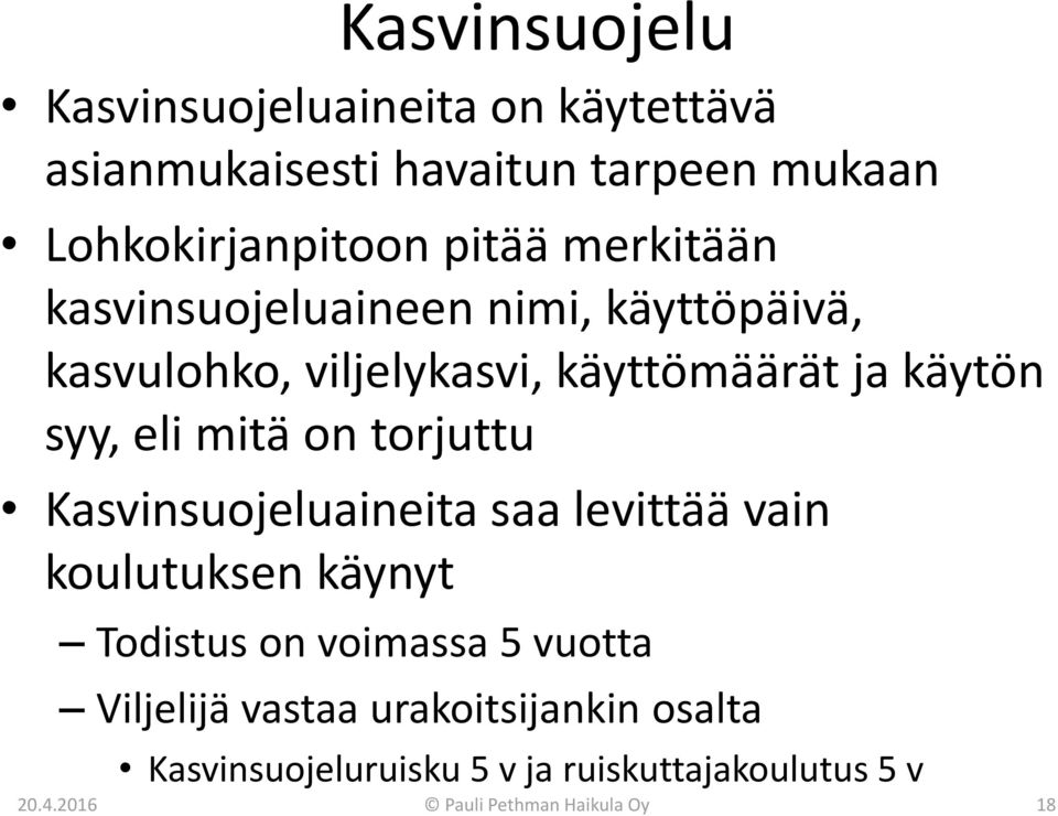 on torjuttu Kasvinsuojeluaineita saa levittää vain koulutuksen käynyt Todistus on voimassa 5 vuotta Viljelijä