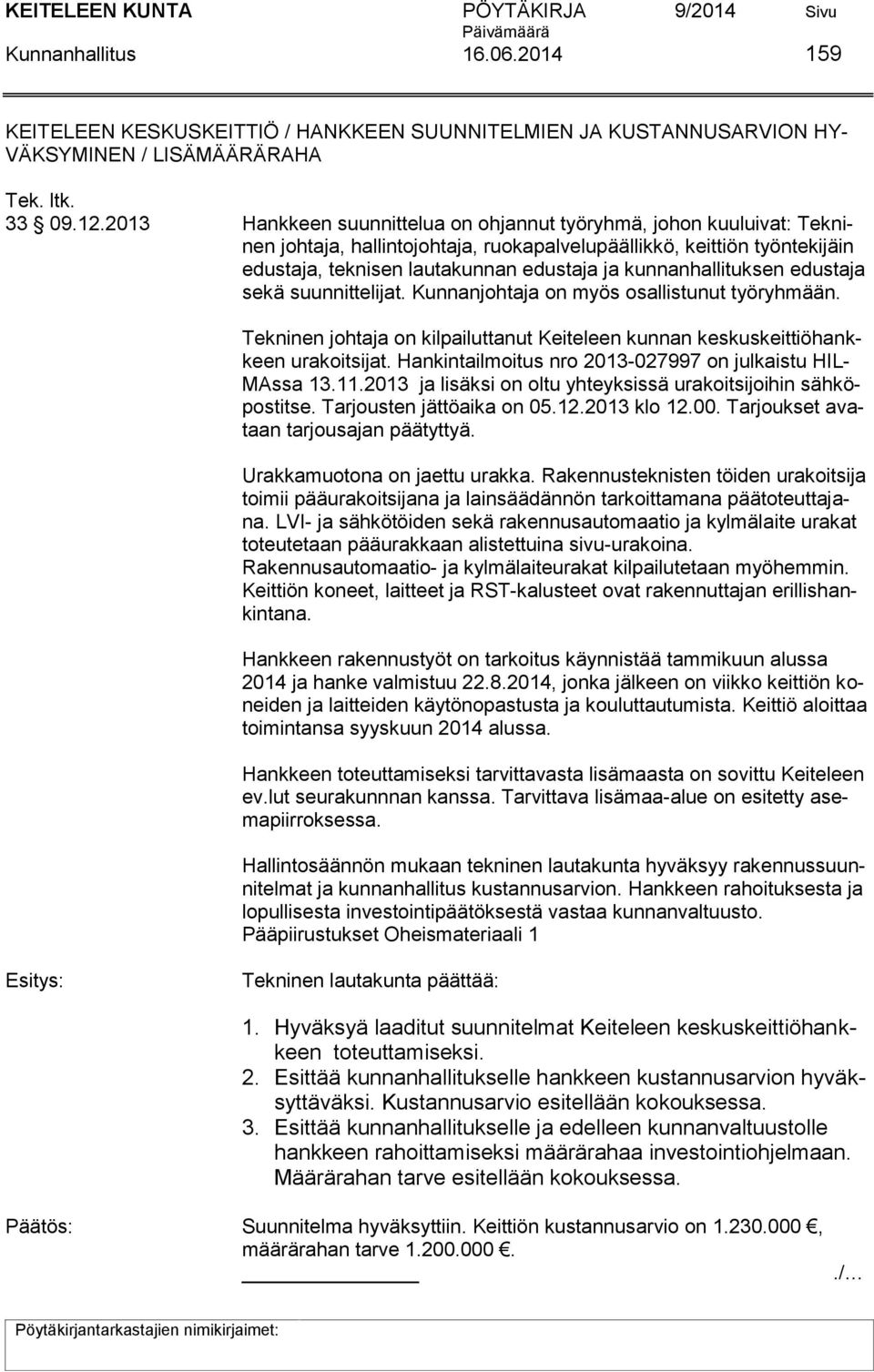 kunnanhallituksen edustaja sekä suunnittelijat. Kunnanjohtaja on myös osallistunut työryhmään. Tekninen johtaja on kilpailuttanut Keiteleen kunnan keskuskeittiöhankkeen urakoitsijat.