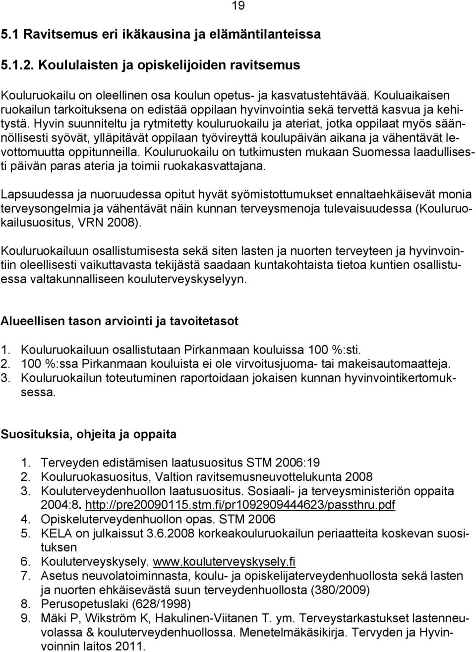 Hyvin suunniteltu ja rytmitetty kouluruokailu ja ateriat, jotka oppilaat myös säännöllisesti syövät, ylläpitävät oppilaan työvireyttä koulupäivän aikana ja vähentävät levottomuutta oppitunneilla.