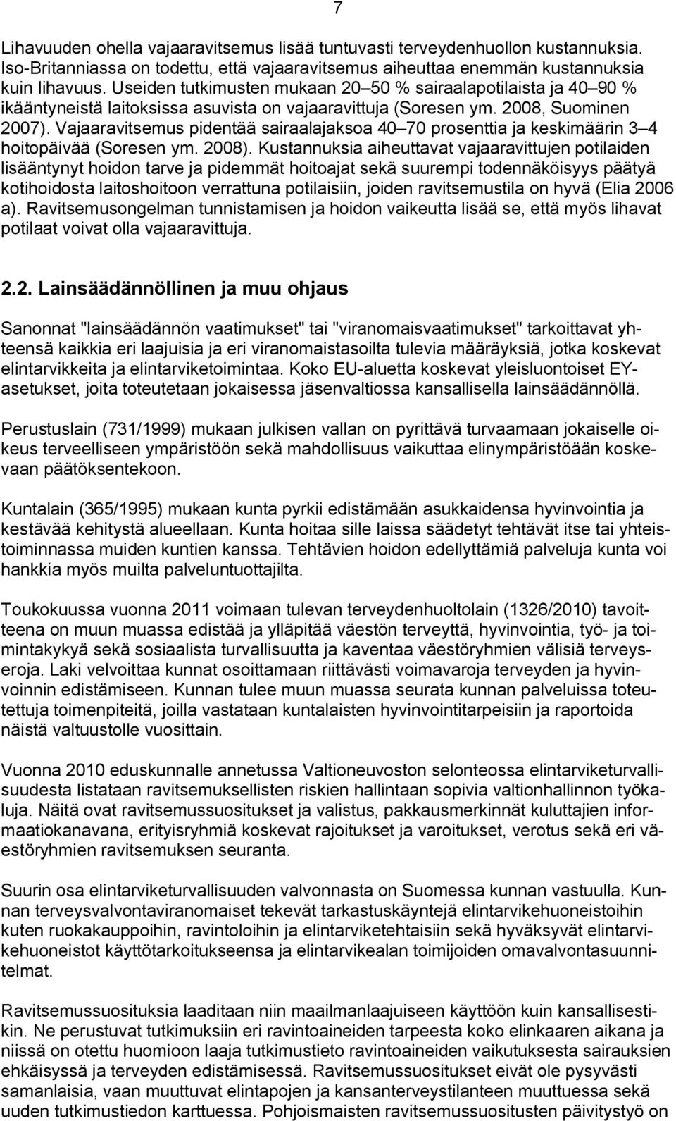 Vajaaravitsemus pidentää sairaalajaksoa 40 70 prosenttia ja keskimäärin 3 4 hoitopäivää (Soresen ym. 2008).