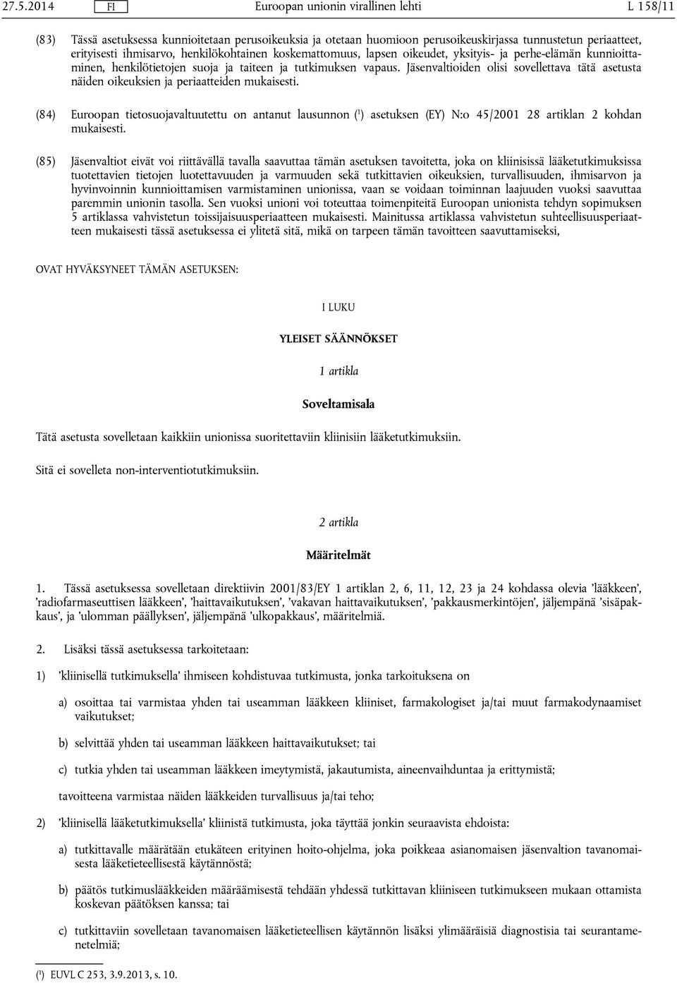 Jäsenvaltioiden olisi sovellettava tätä asetusta näiden oikeuksien ja periaatteiden mukaisesti.
