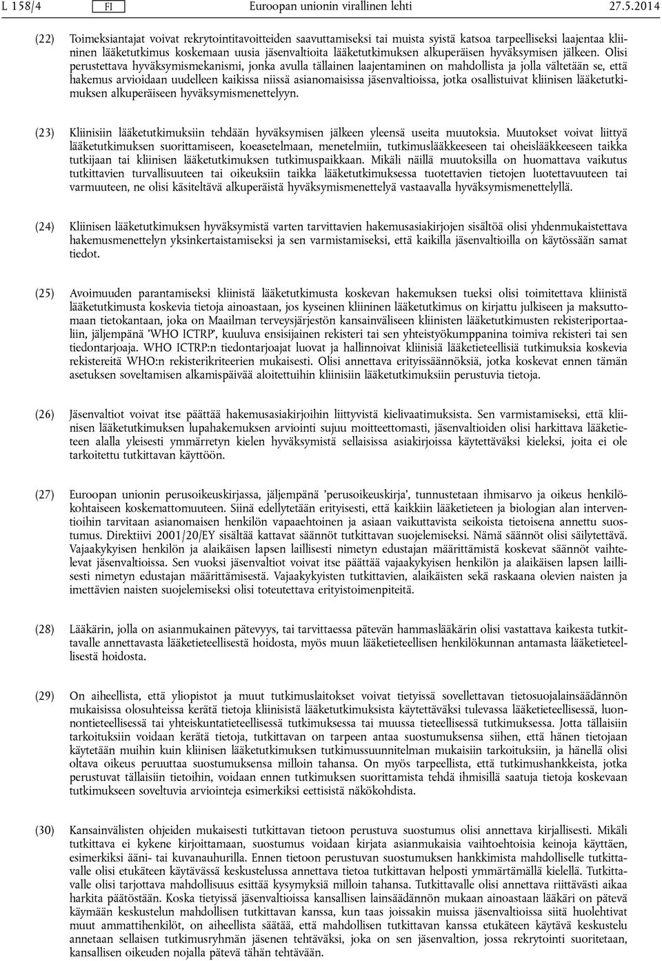 Olisi perustettava hyväksymismekanismi, jonka avulla tällainen laajentaminen on mahdollista ja jolla vältetään se, että hakemus arvioidaan uudelleen kaikissa niissä asianomaisissa jäsenvaltioissa,